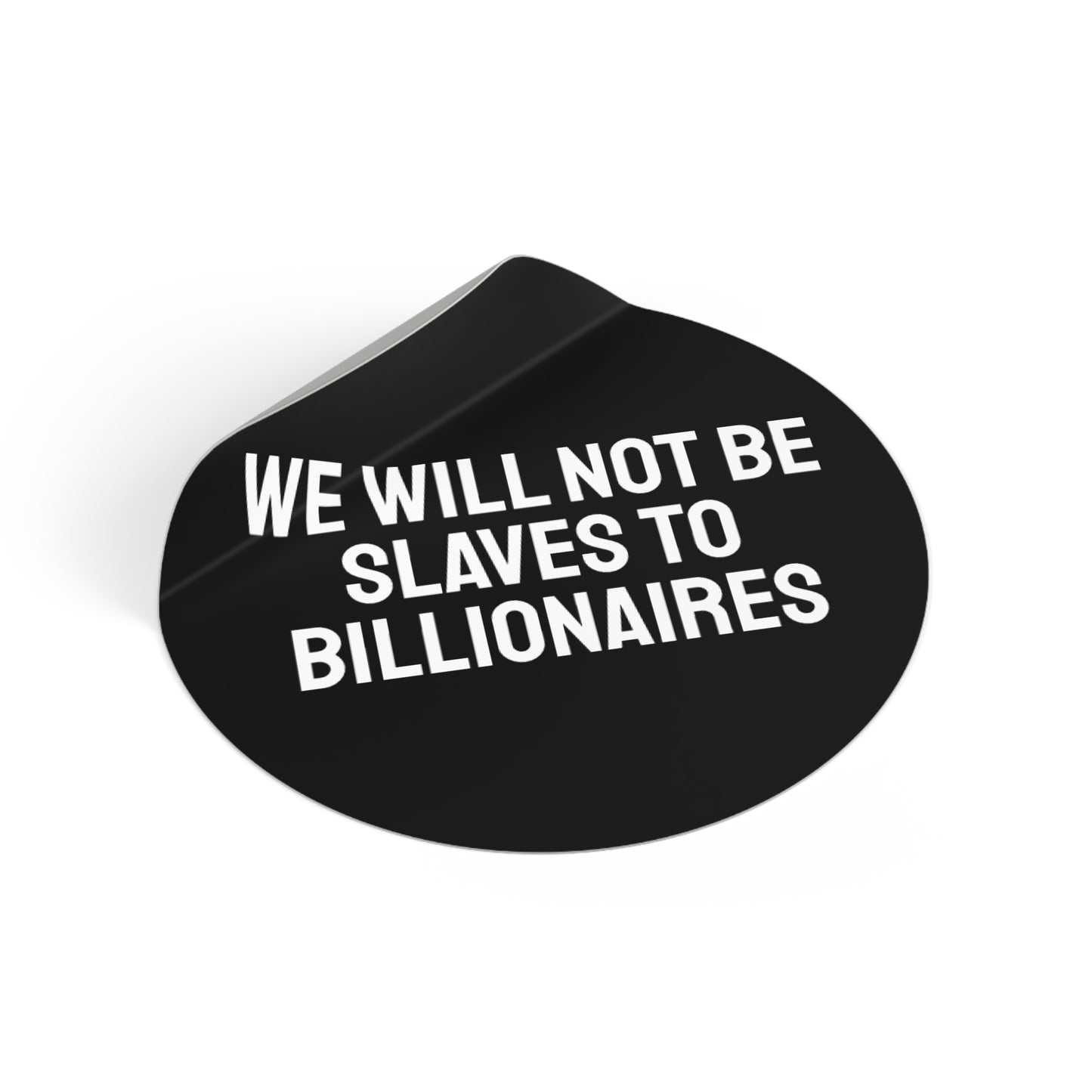 We Will Not Be Slaves To Billionaires - Round Vinyl Stickers
