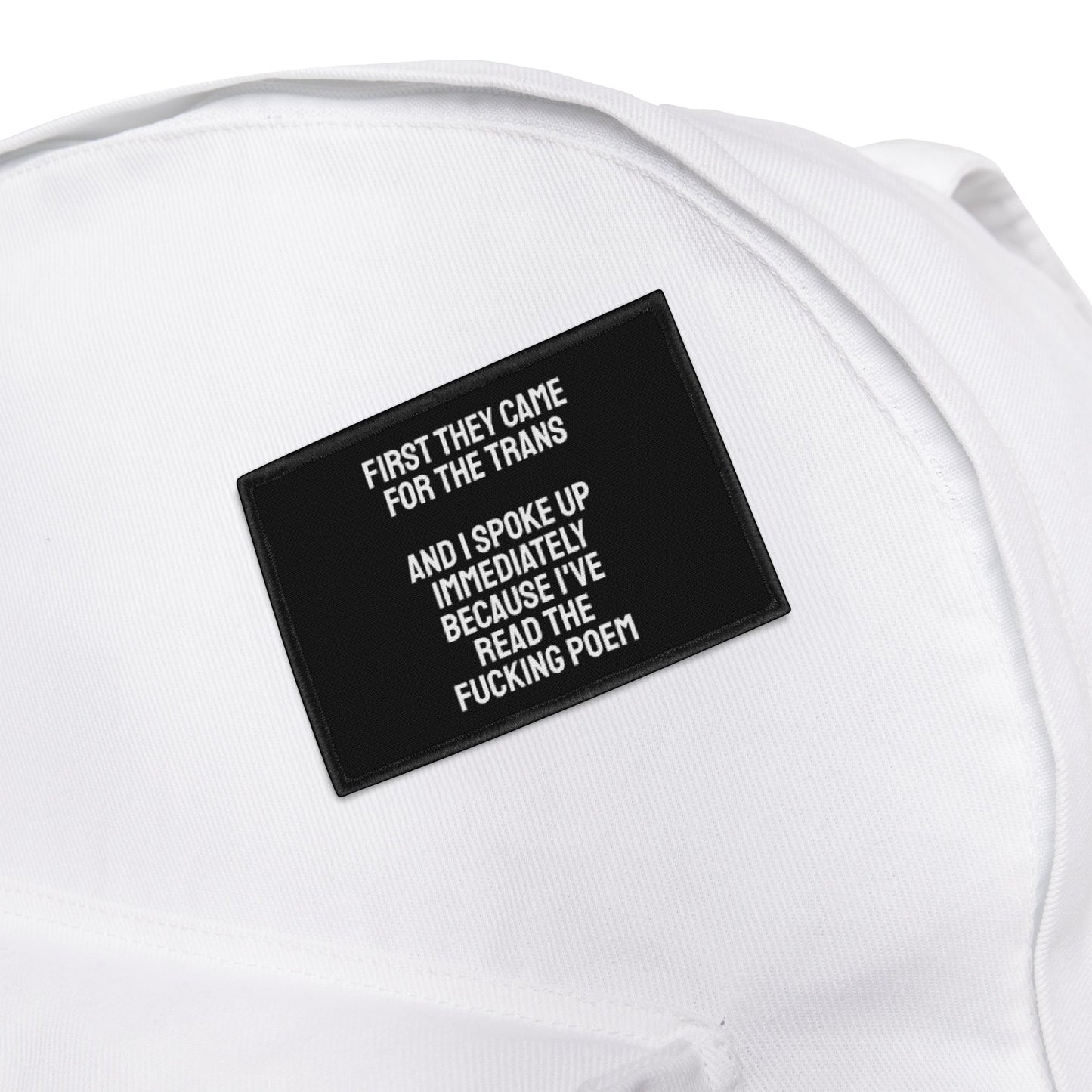 First They Came For The Trans And I Spoke Up Immediately Because I've Read The Fucking Poem - Iron-On Patch