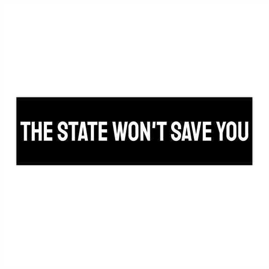 The State Won't Save You - Bumper Sticker