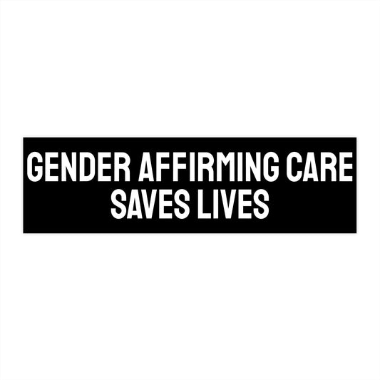 Gender Affirming Care Saves Lives - Bumper Sticker