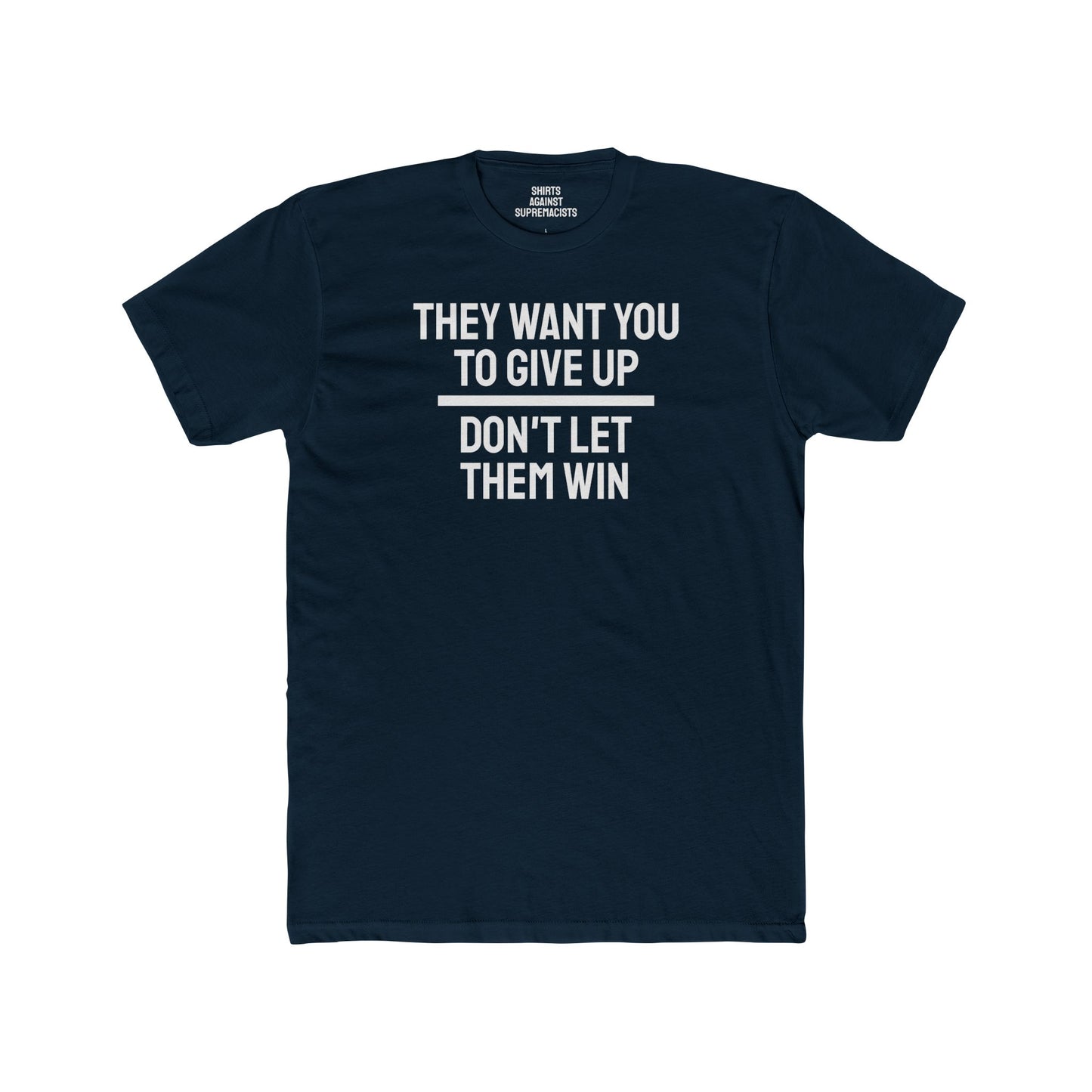 They Want You To Give Up Don't Let Them Win - Unisex Cotton Crew Tee