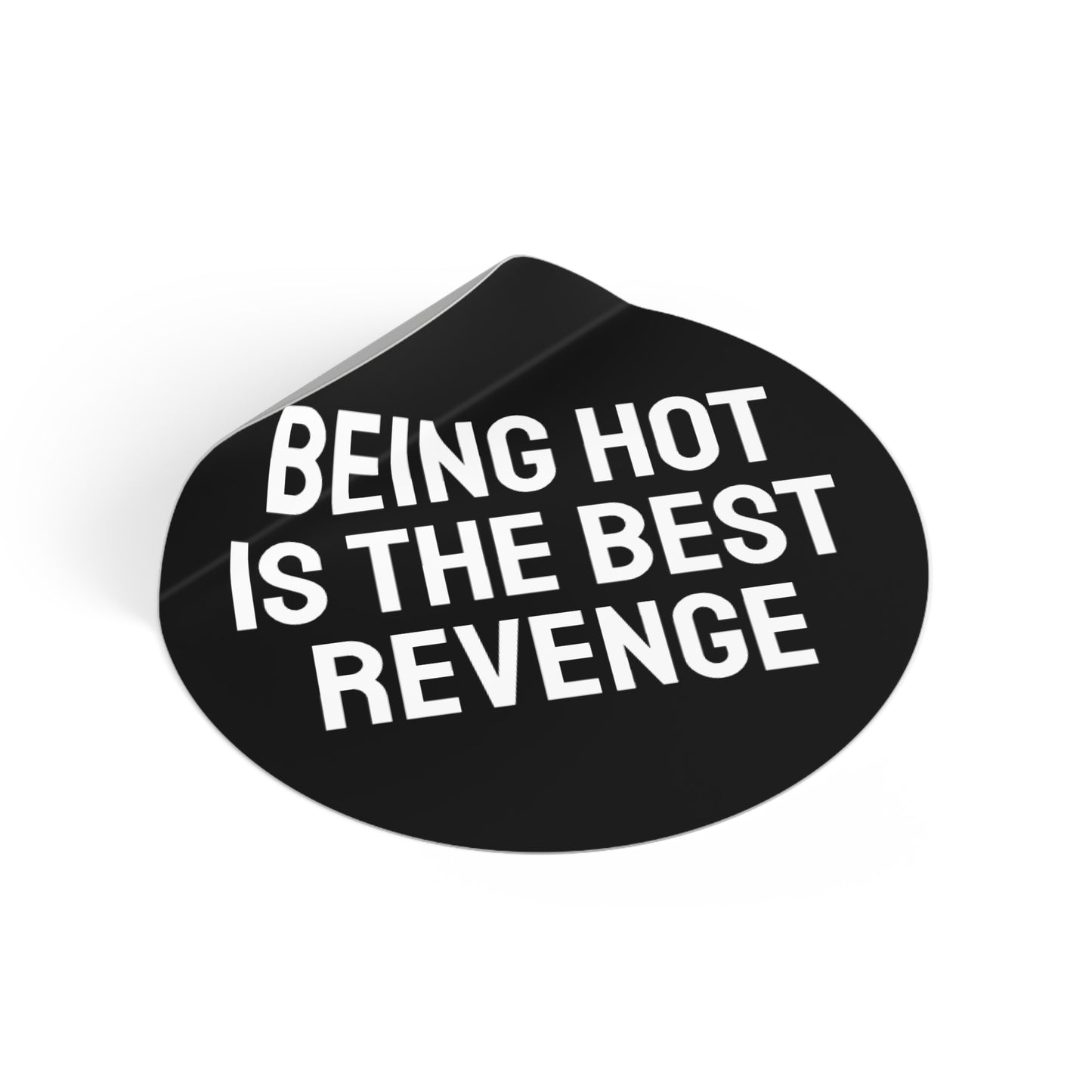 Being Hot Is The Best Revenge - Round Vinyl Stickers