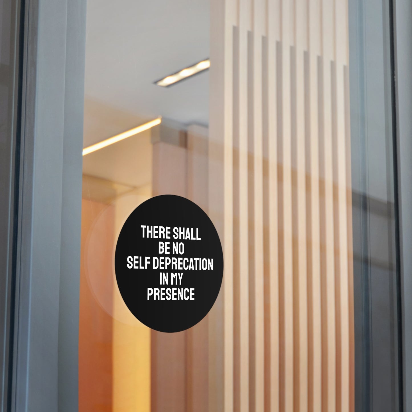There Shall Be No Self Deprecation In My Presence - Round Vinyl Stickers