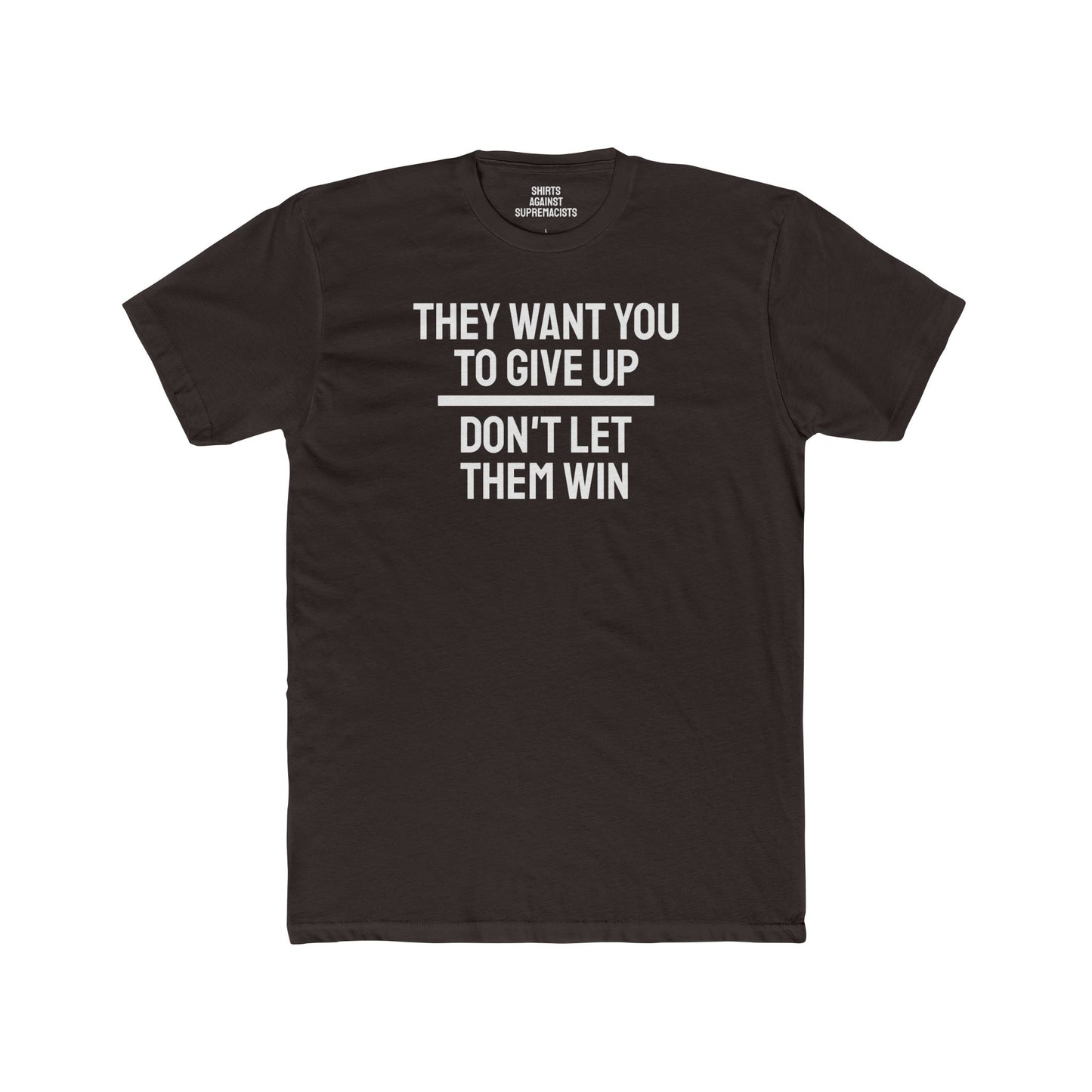 They Want You To Give Up Don't Let Them Win - Unisex Cotton Crew Tee