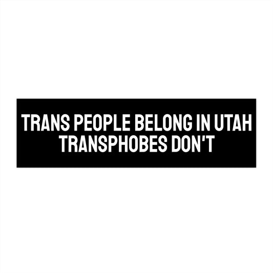 Trans People Belong In Utah Transphobes Don't - Bumper Sticker