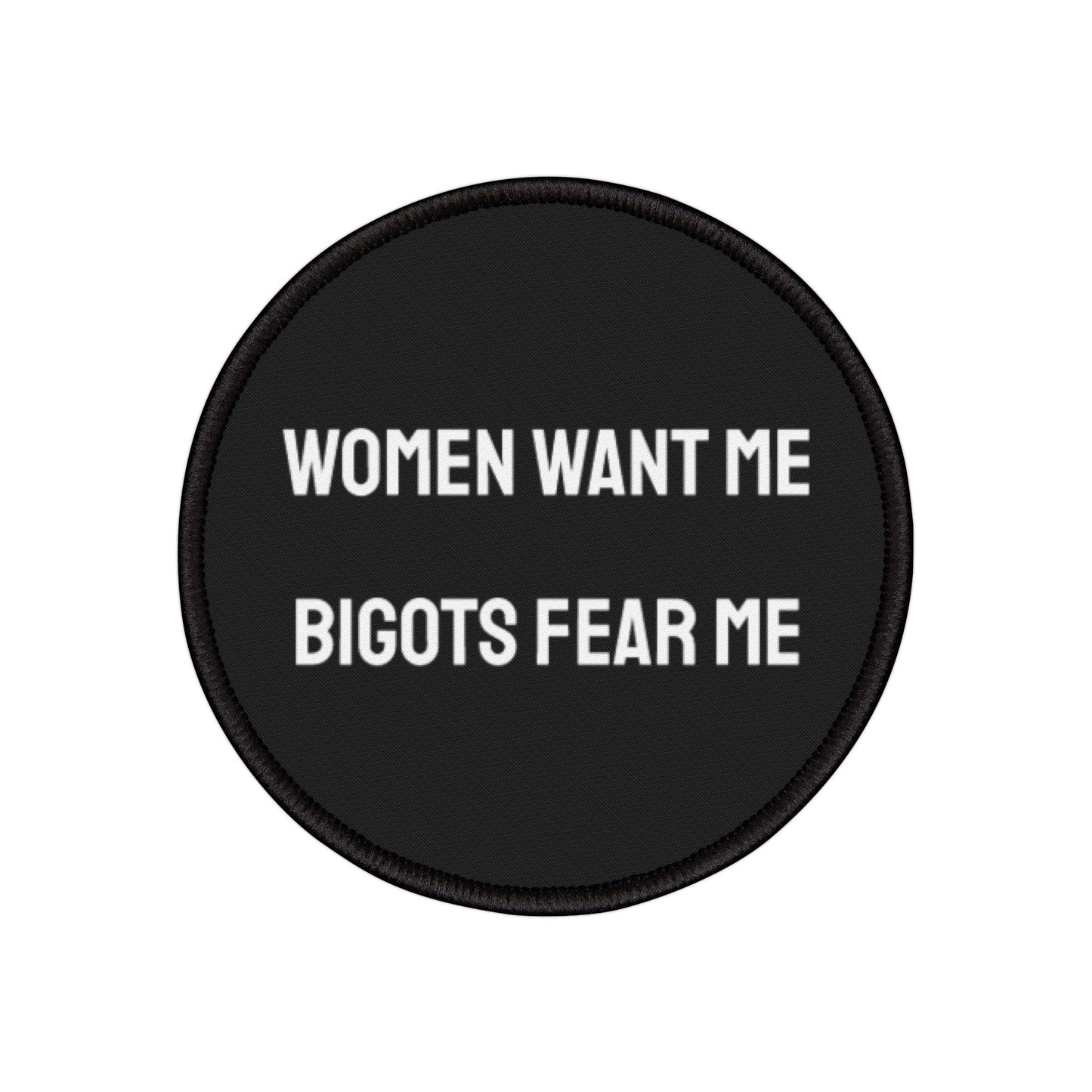 Women Want Me Bigots Fear Me - Iron-On Patch
