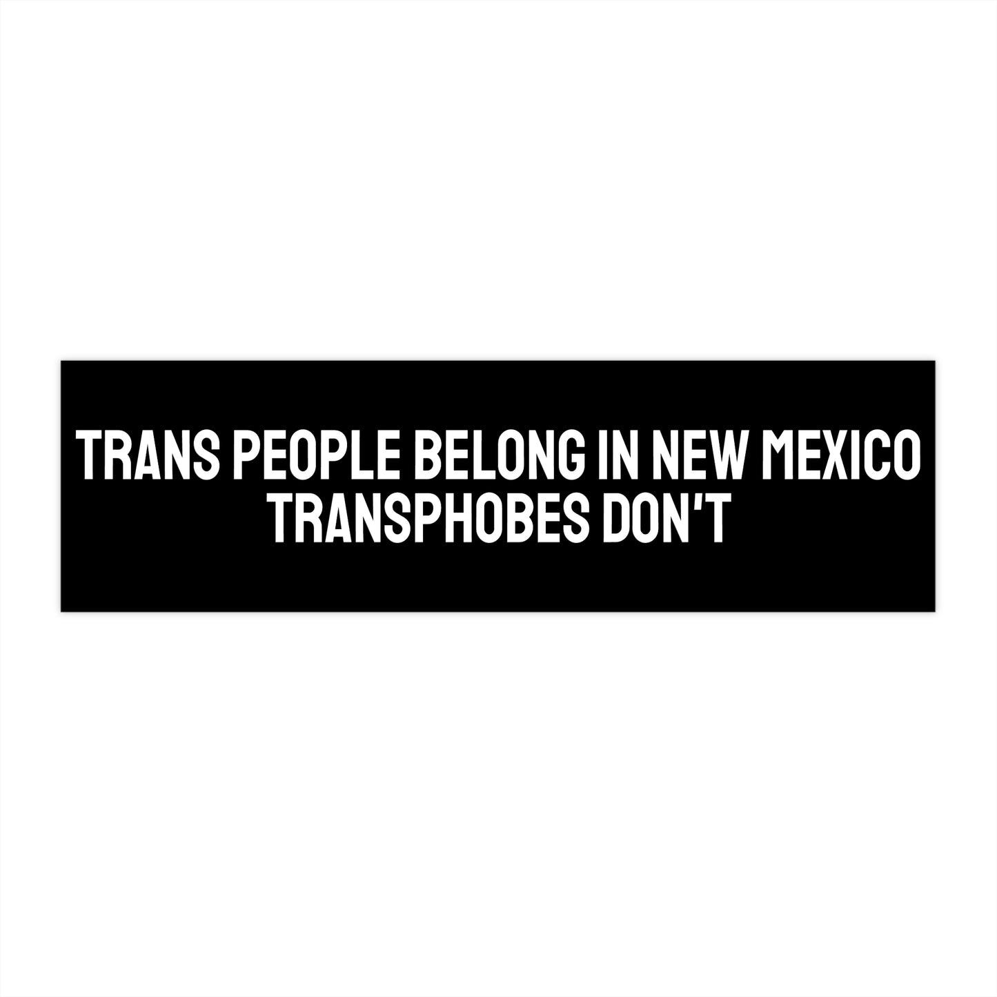Trans People Belong In New Mexico Transphobes Don't - Bumper Sticker