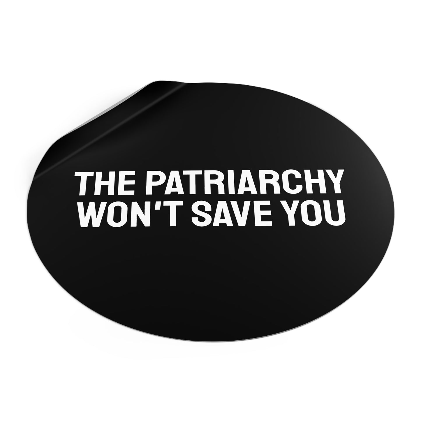 The Patriarchy Won't Save You - Round Vinyl Stickers