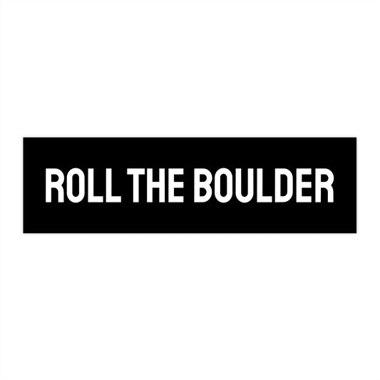 Roll That Boulder - Bumper Sticker