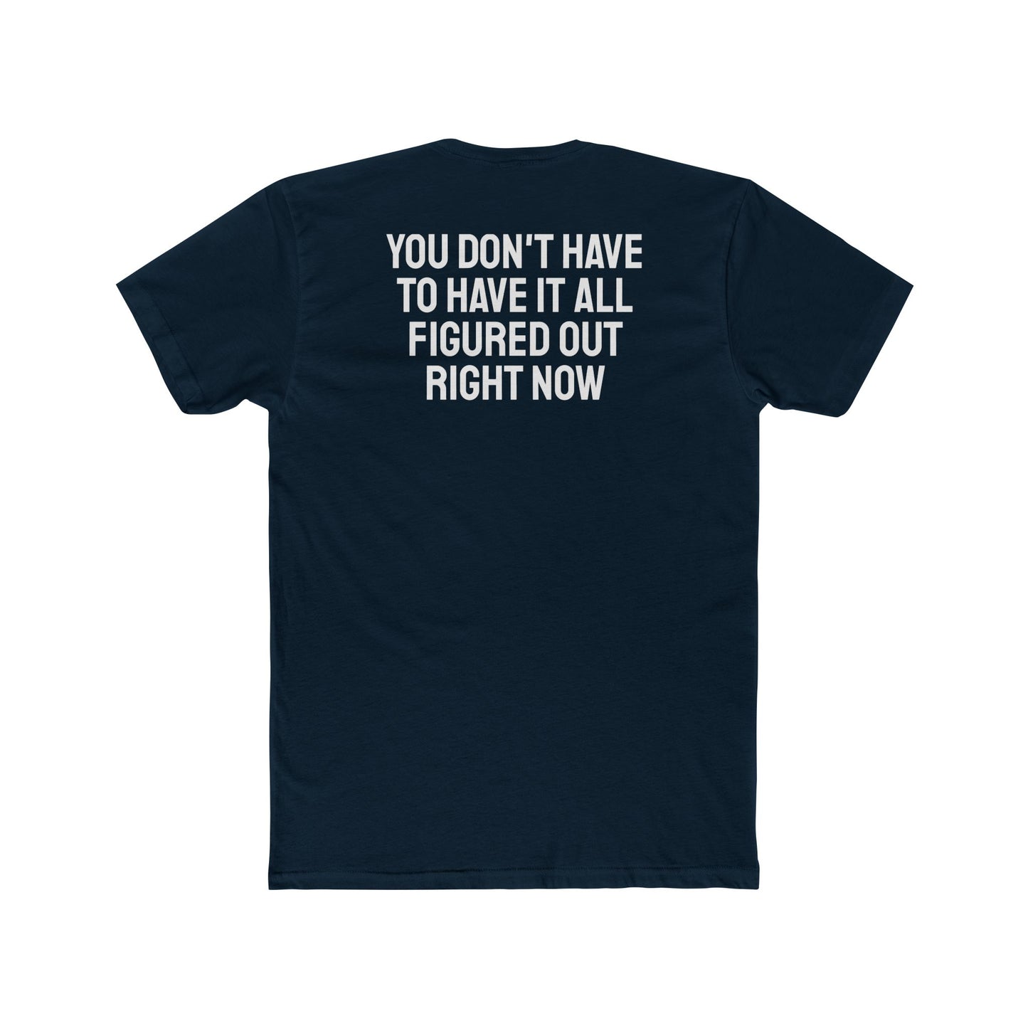 You Don't Have To Have It All Figured Out Right Now - Unisex Cotton Crew Tee