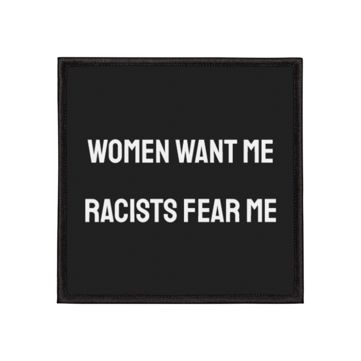 Women Want Me Racists Fear Me - Iron-On Patch