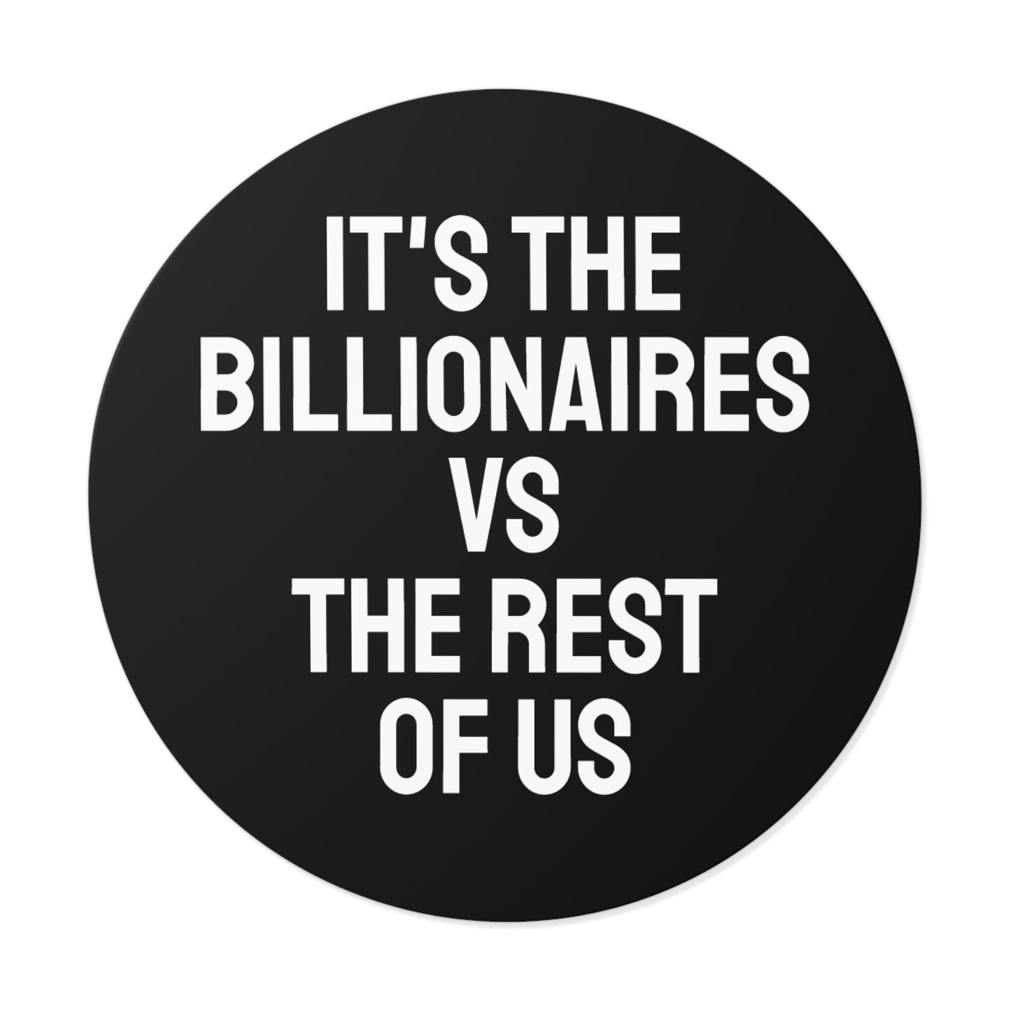 It's The Billionaires Vs The Rest Of Us - Round Vinyl Stickers