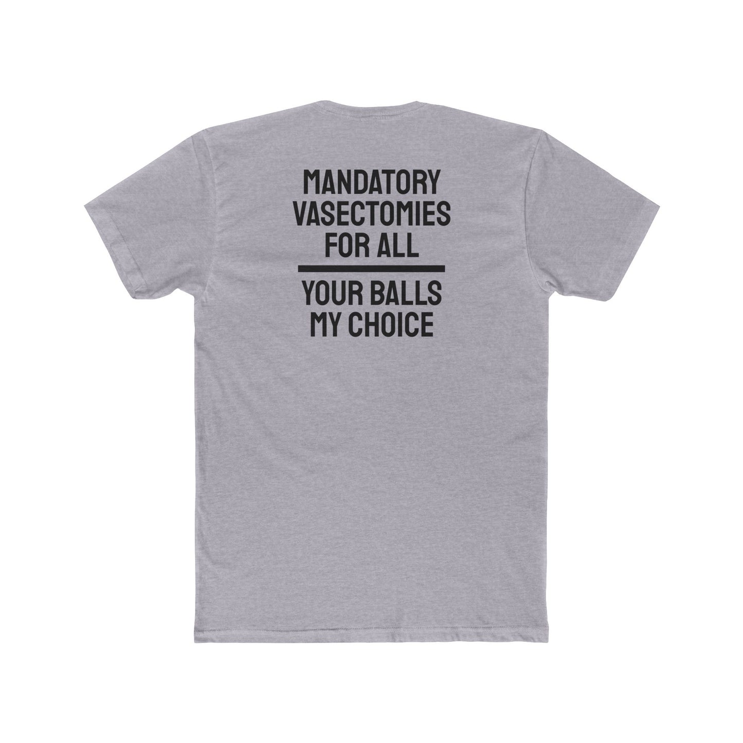 Mandatory Vasectomies For All Your Balls My Choice - Unisex Cotton Crew Tee