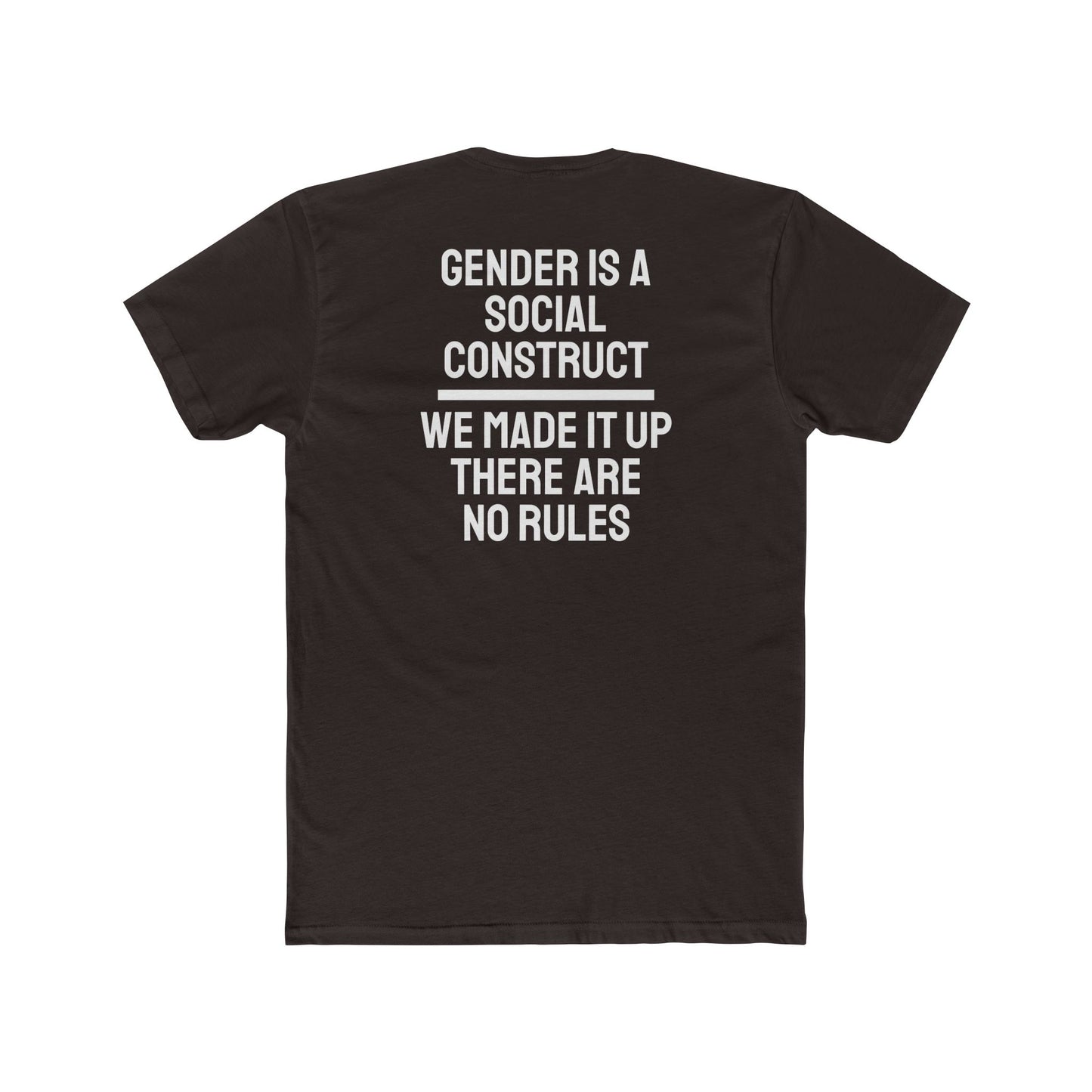 Gender Is A Social Construct We Made It Up There Are No Rules - Unisex Cotton Crew Tee