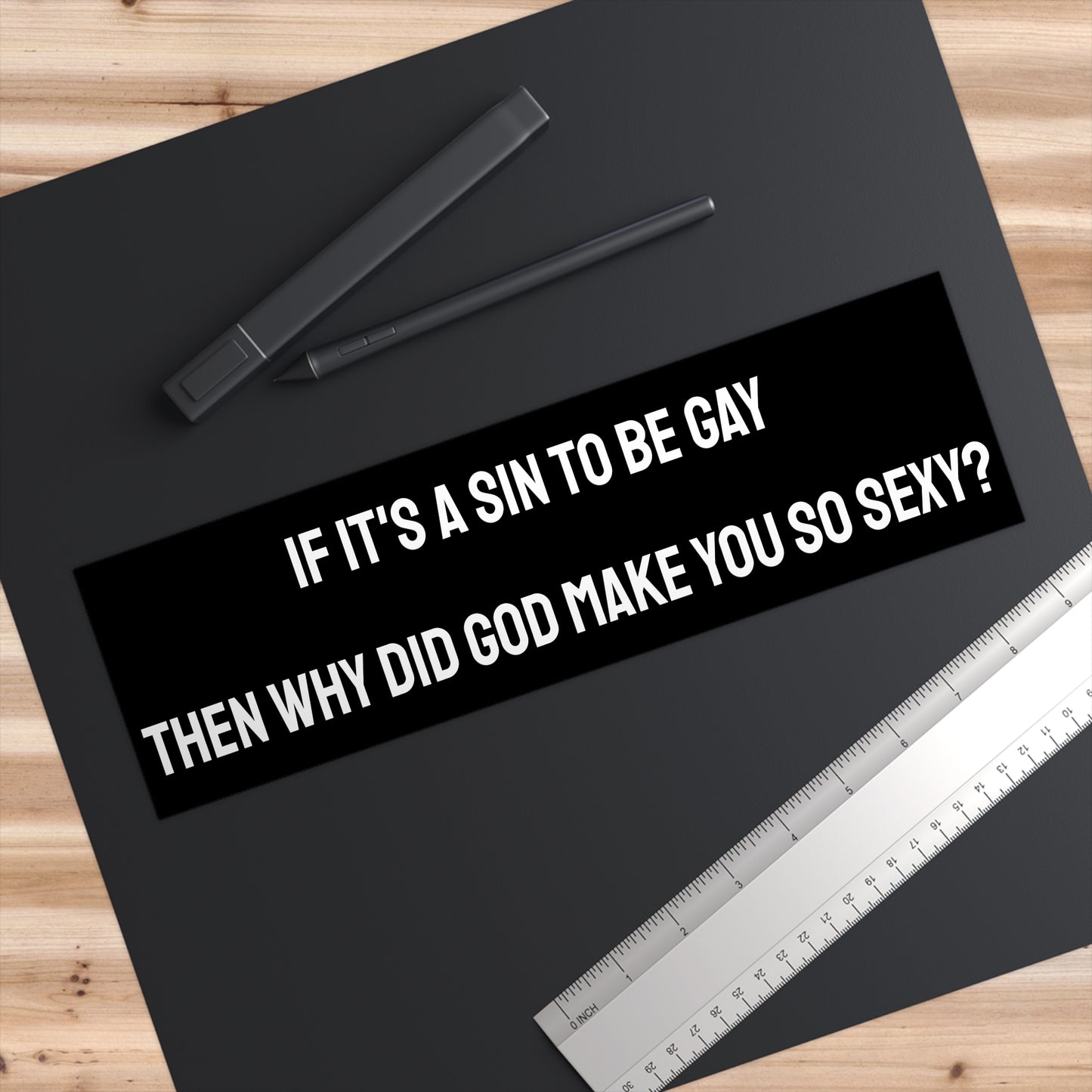If It's A Sin To Be Gay Then Why Did God Make You So Sexy - Bumper Sticker