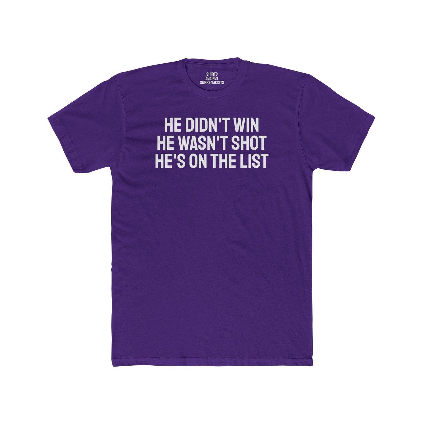 He Didn't Win He Wasn't Shot He's On The List - Unisex Cotton Crew Tee