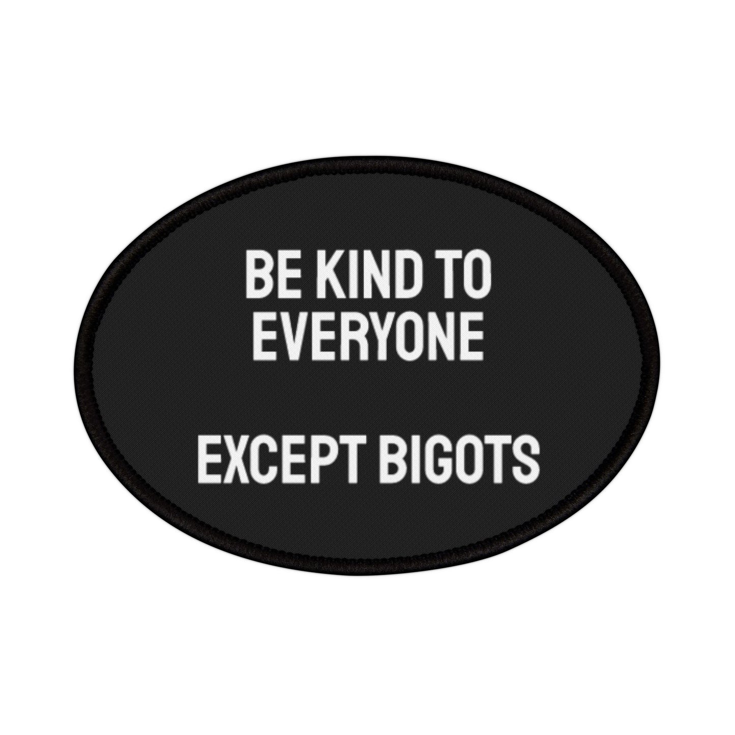 Be Kind To Everyone Except Bigots - Iron-On Patch