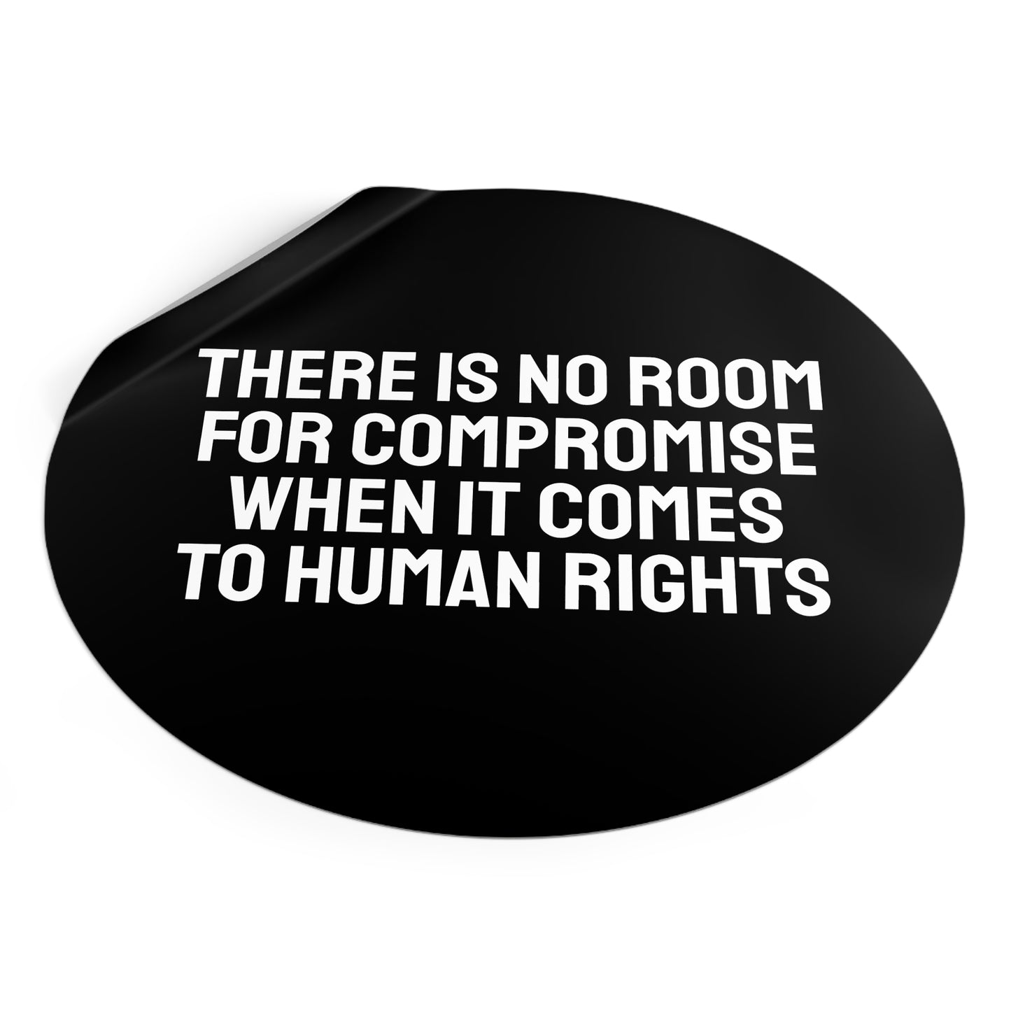 There Is No Room For Compromise When It Comes To Human Rights - Round Vinyl Stickers