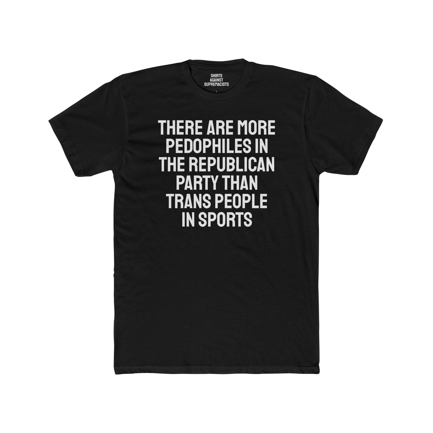 There Are More Pedophiles In The Republican Party Than Trans People In Sports - Unisex Cotton Crew Tee