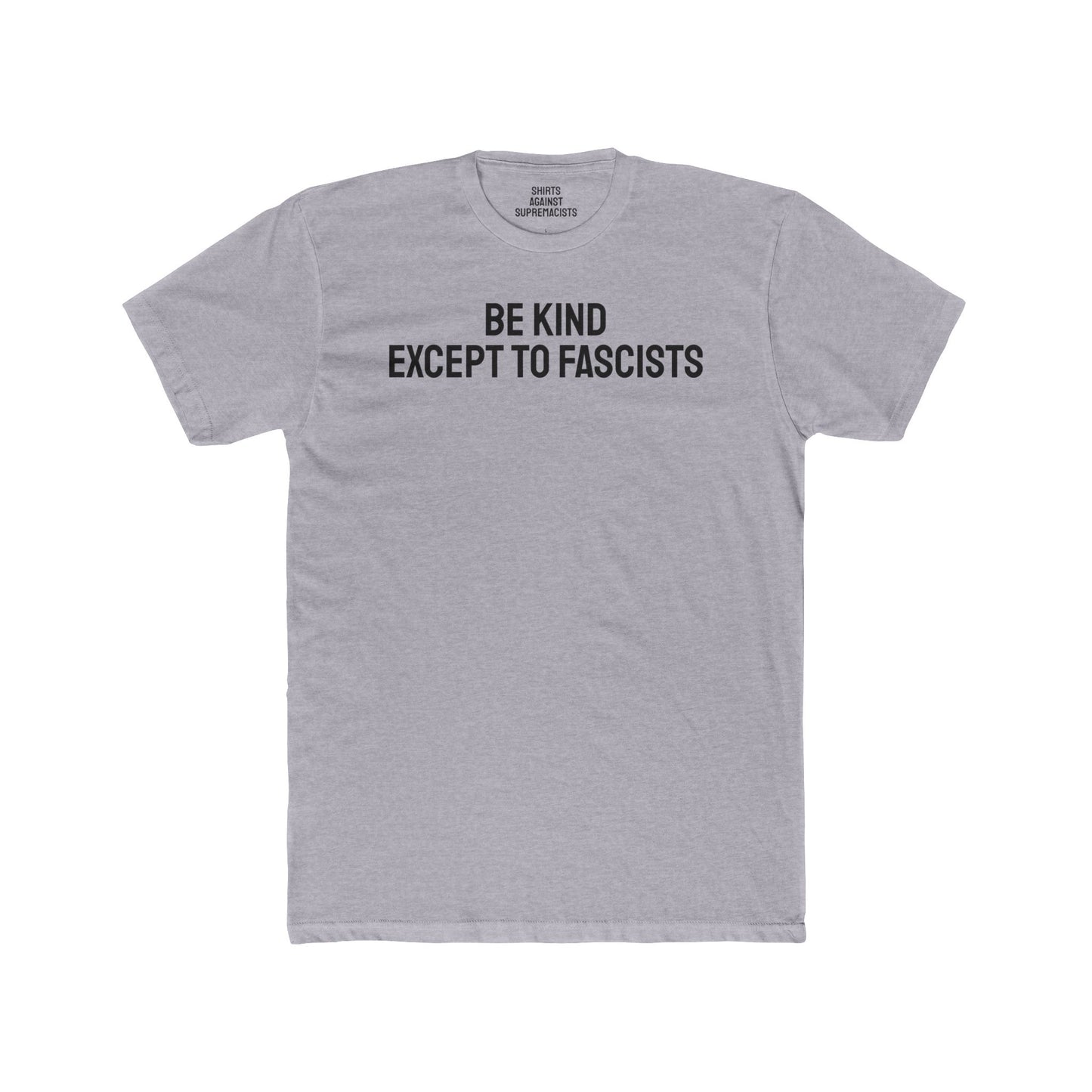 Be Kind Except To Fascists - Unisex Cotton Crew Tee