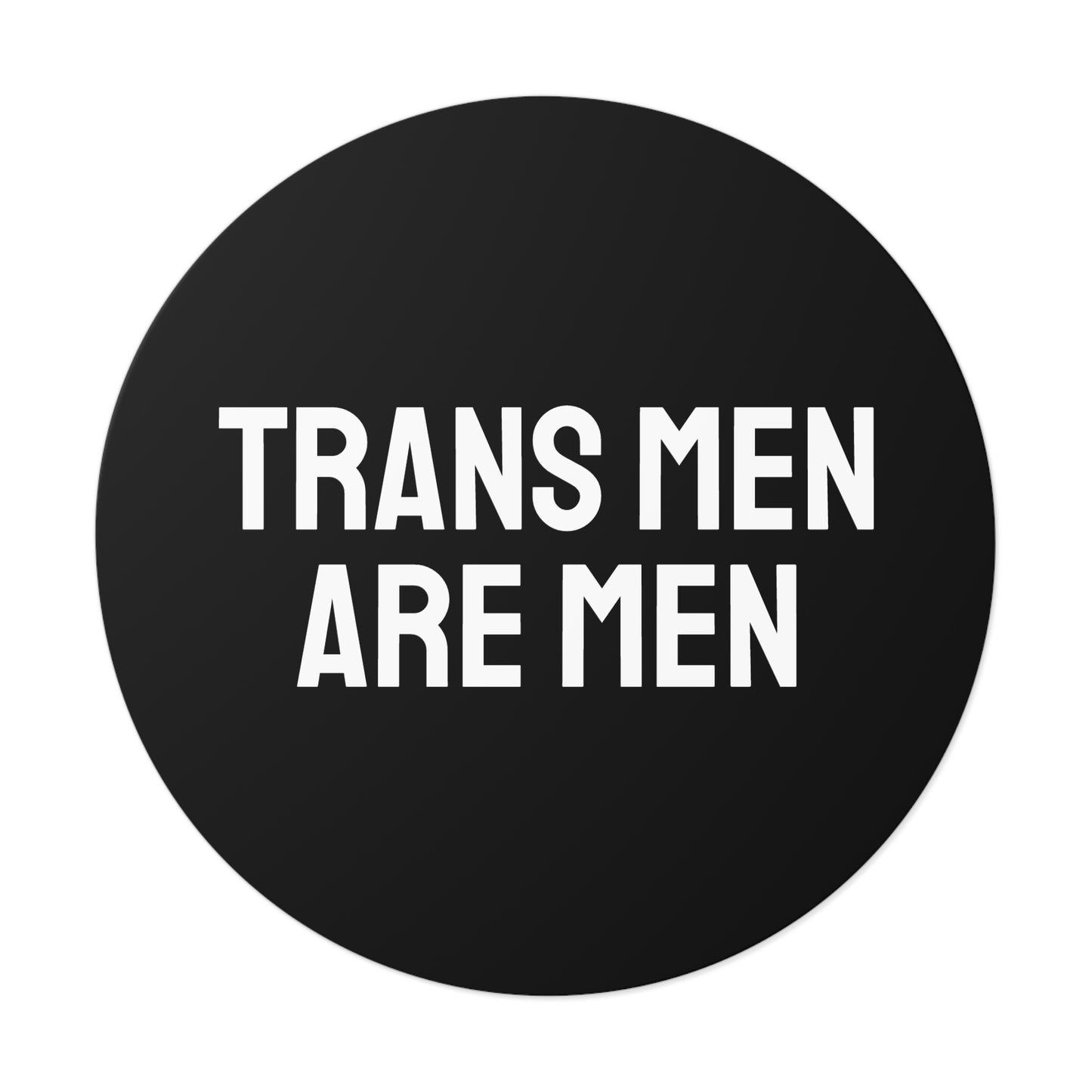 Trans Men Are Men - Round Vinyl Stickers