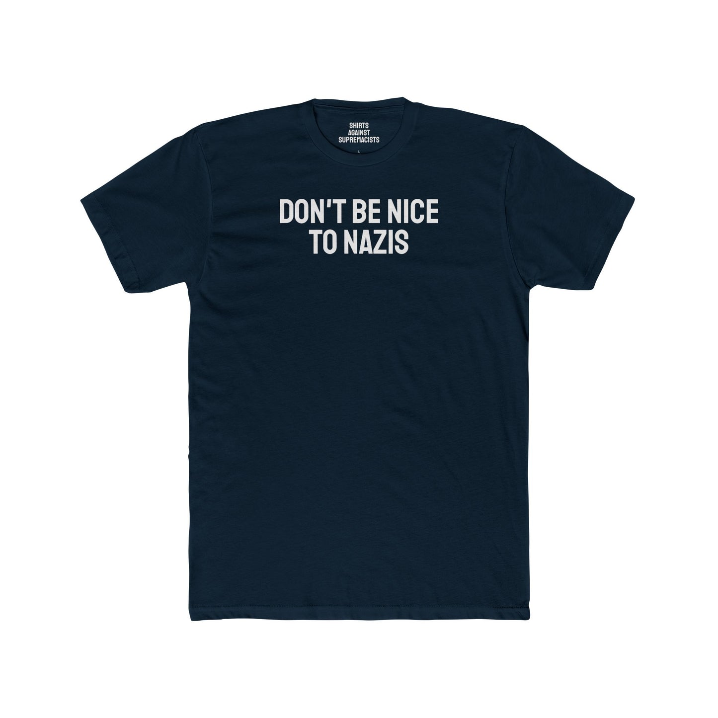 Don't Be Nice To Nazis - Unisex Cotton Crew Tee