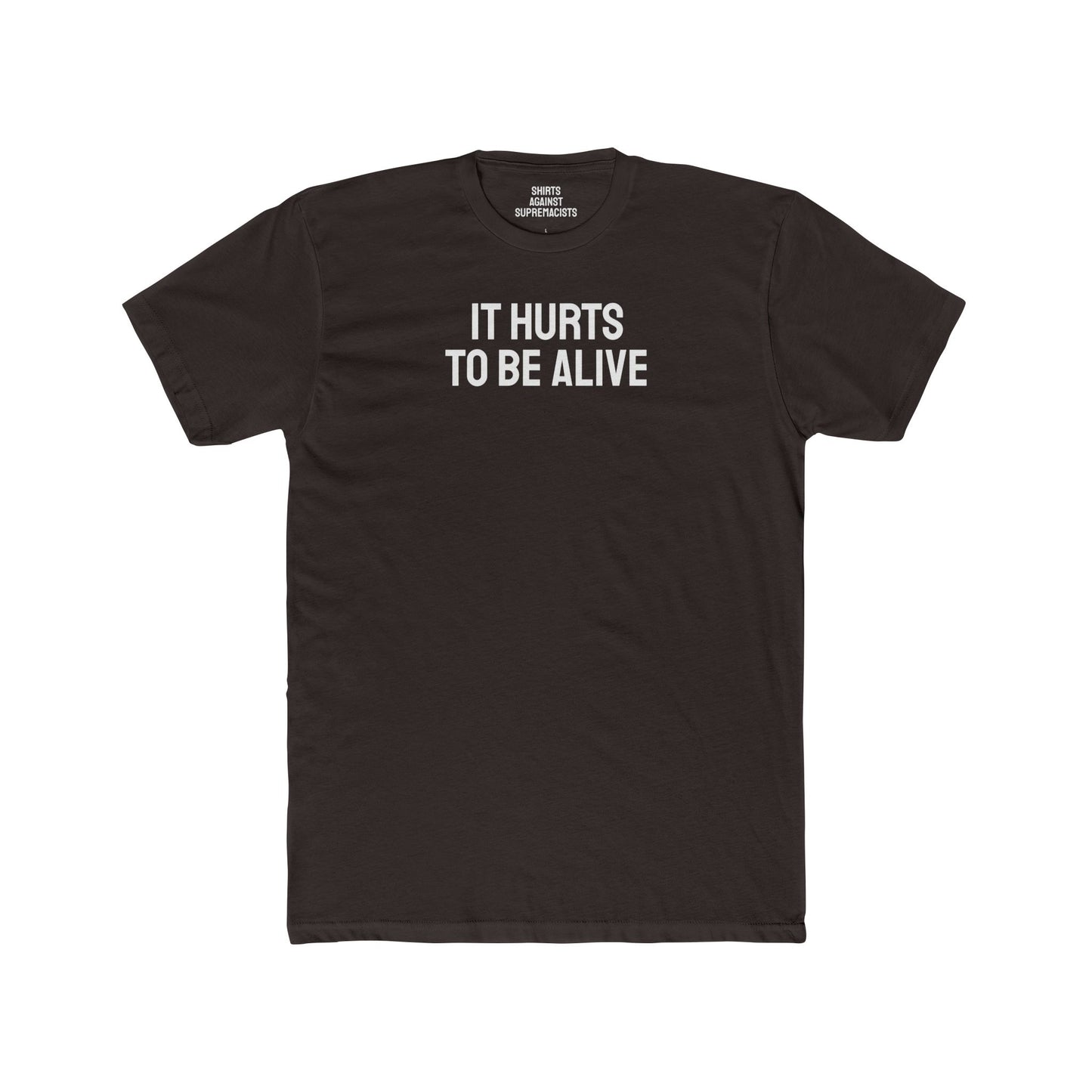 It Hurts To Be Alive - Unisex Cotton Crew Tee