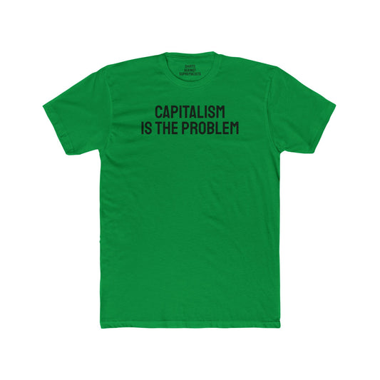 Capitalism Is The Problem - Unisex Cotton Crew Tee