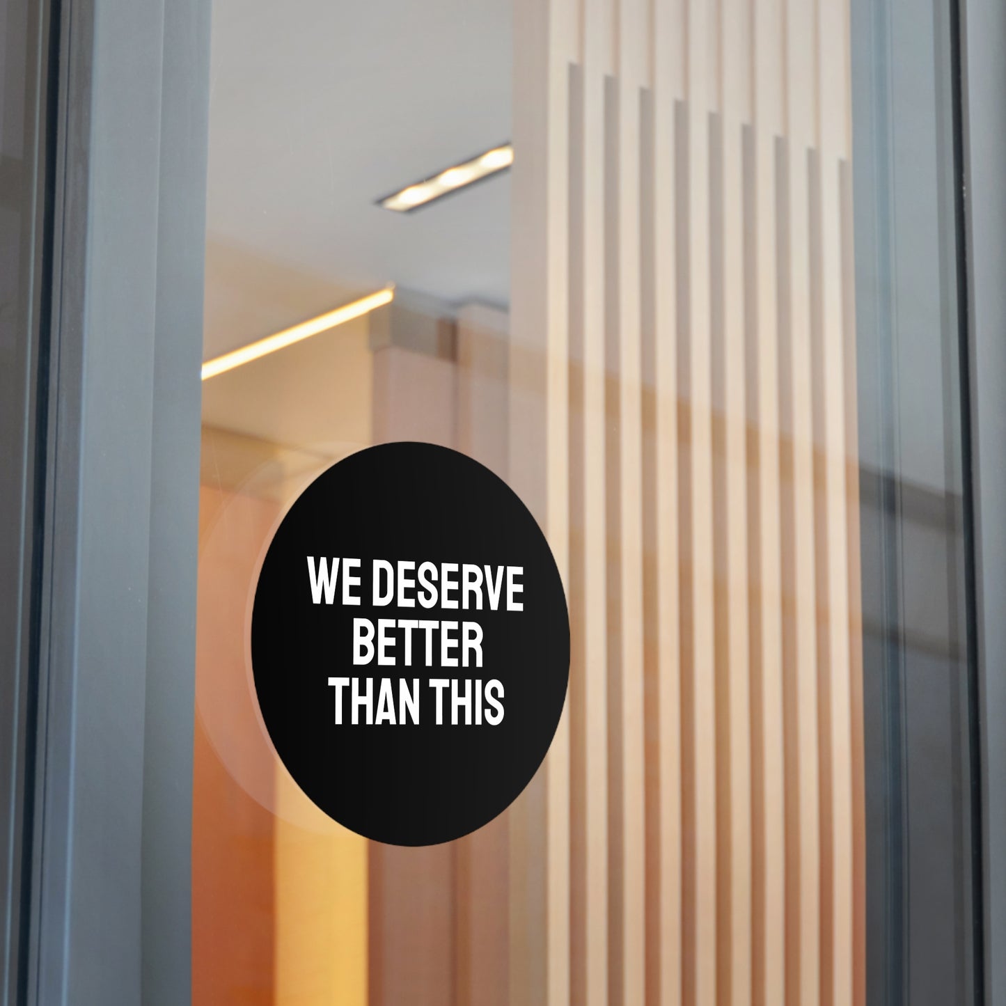 We Deserve Better Than This - Round Vinyl Stickers