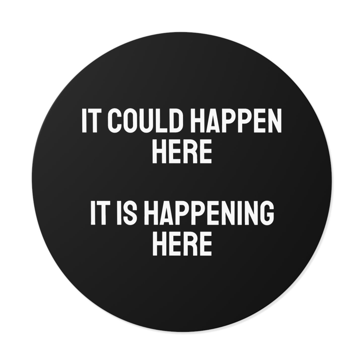 It Could Happen Here It Is Happening Here - Round Vinyl Stickers