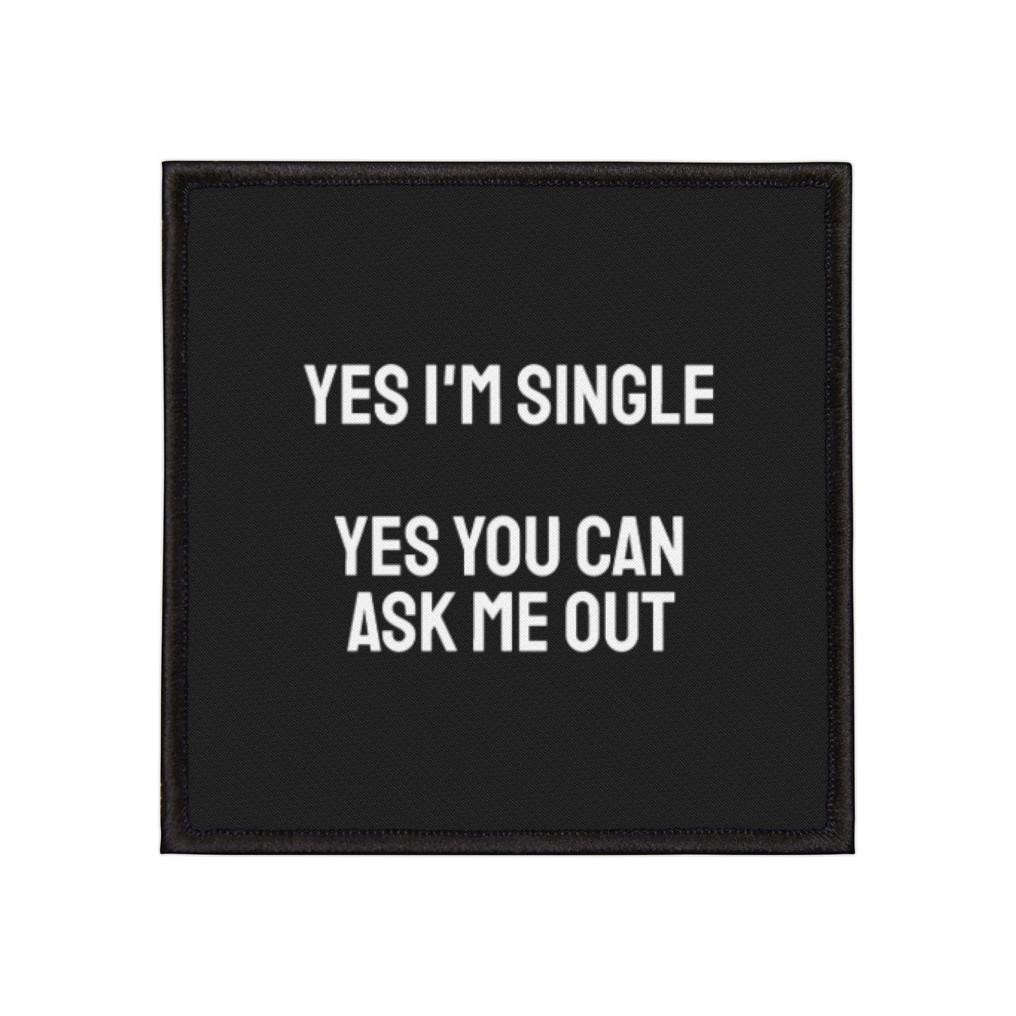 Yes I'm Single Yes You Can Ask Me Out - Iron-On Patch