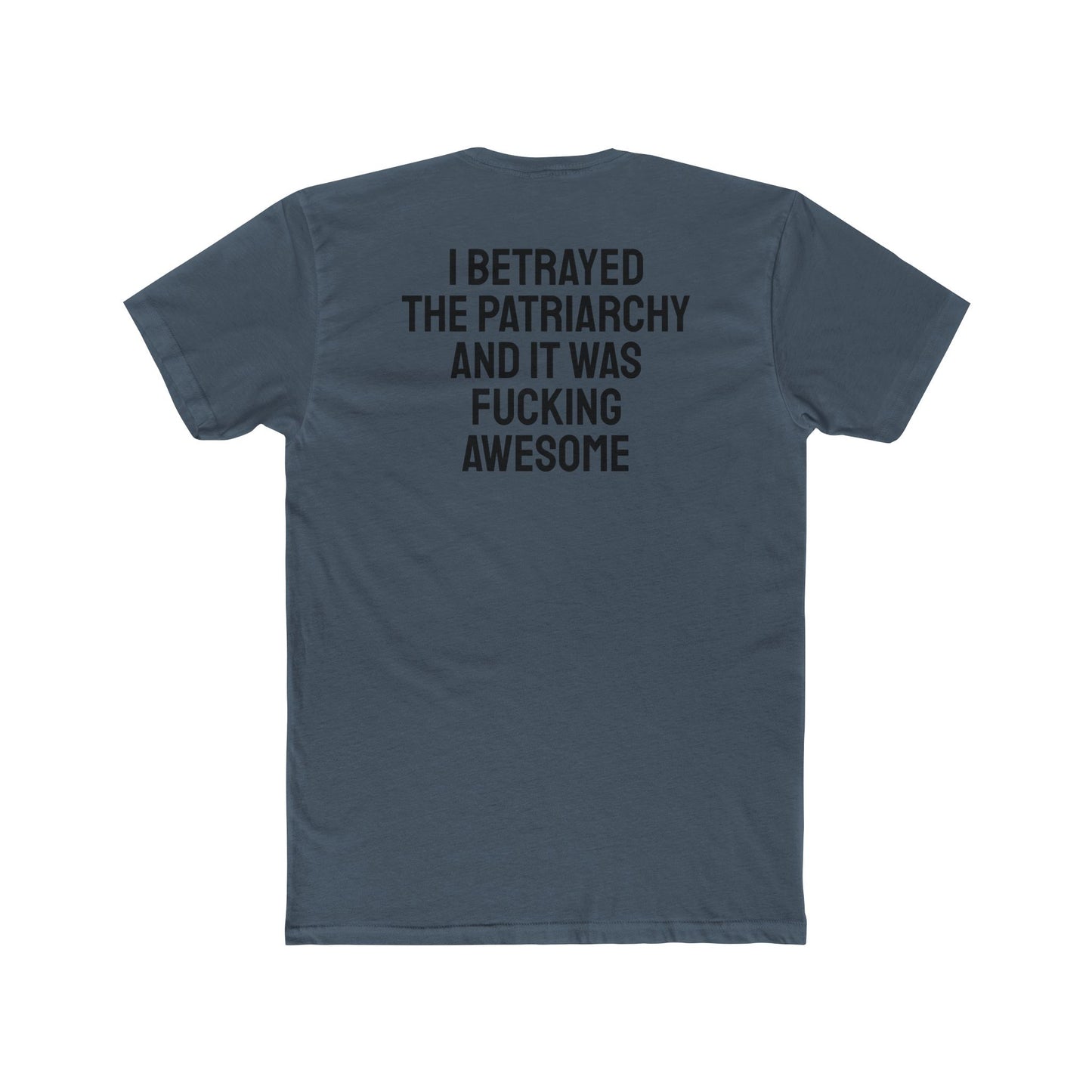 I Betrayed The Patriarchy And It Was Fucking Awesome - Unisex Cotton Crew Tee