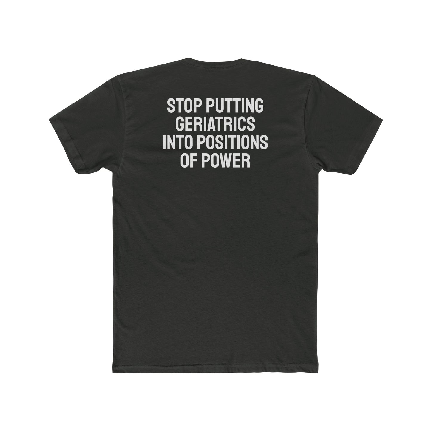 Stop Putting Geriatrics Into Positions Of Power - Unisex Cotton Crew Tee