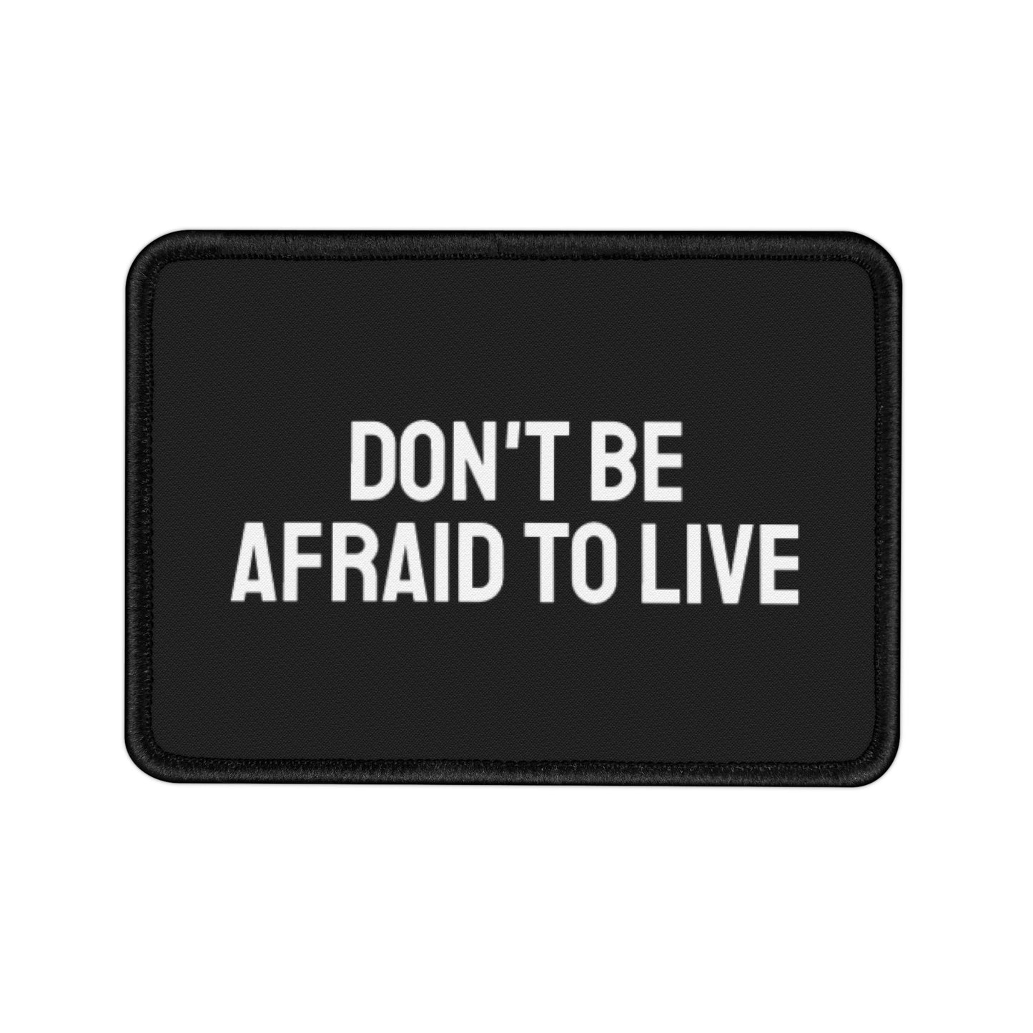 Don't Be Afraid To Live - Iron-On Patch