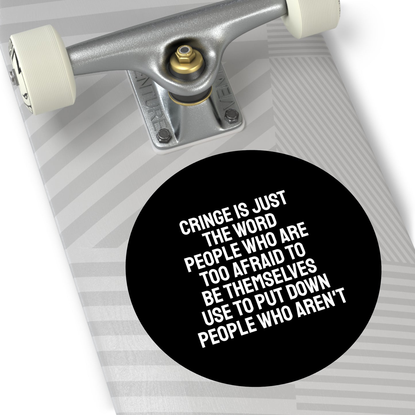 Cringe Is Just The Word People Who Are Too Afraid To Be Themselves Use To Put Down People Who Aren't - Round Vinyl Stickers