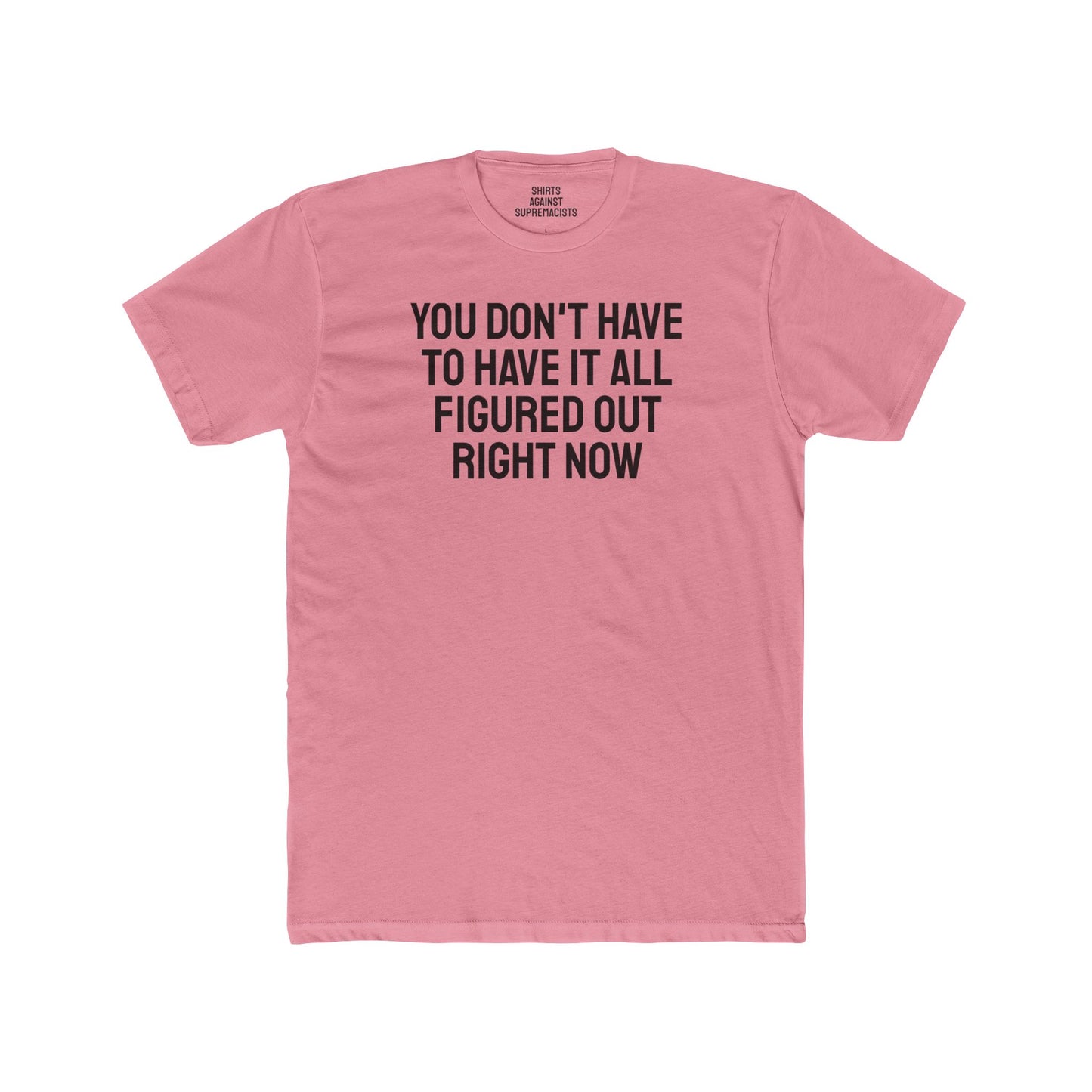 You Don't Have To Have It All Figured Out Right Now - Unisex Cotton Crew Tee