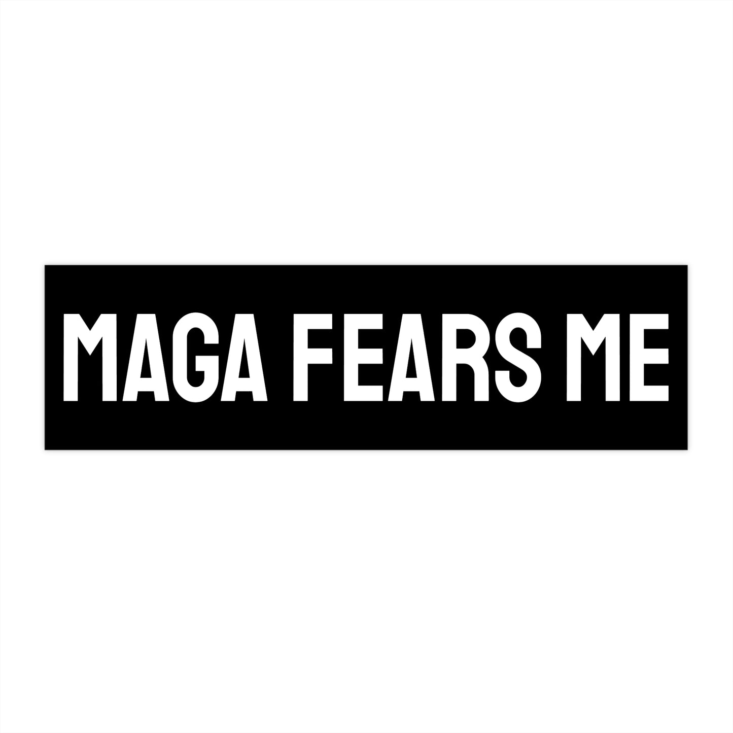 MAGA Fears Me - Bumper Sticker