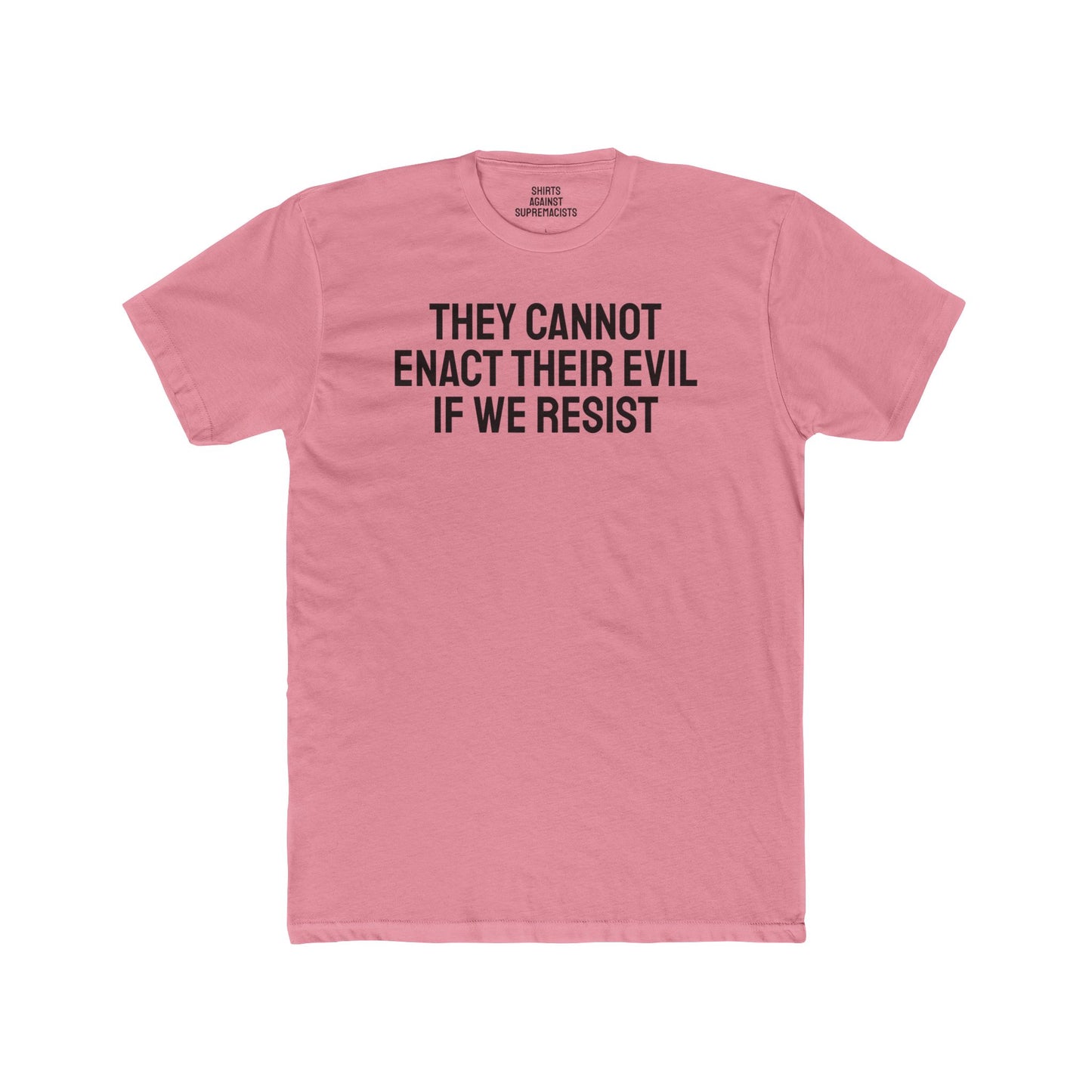 They Cannot Enact Their Evil If We Resist - Unisex Cotton Crew Tee