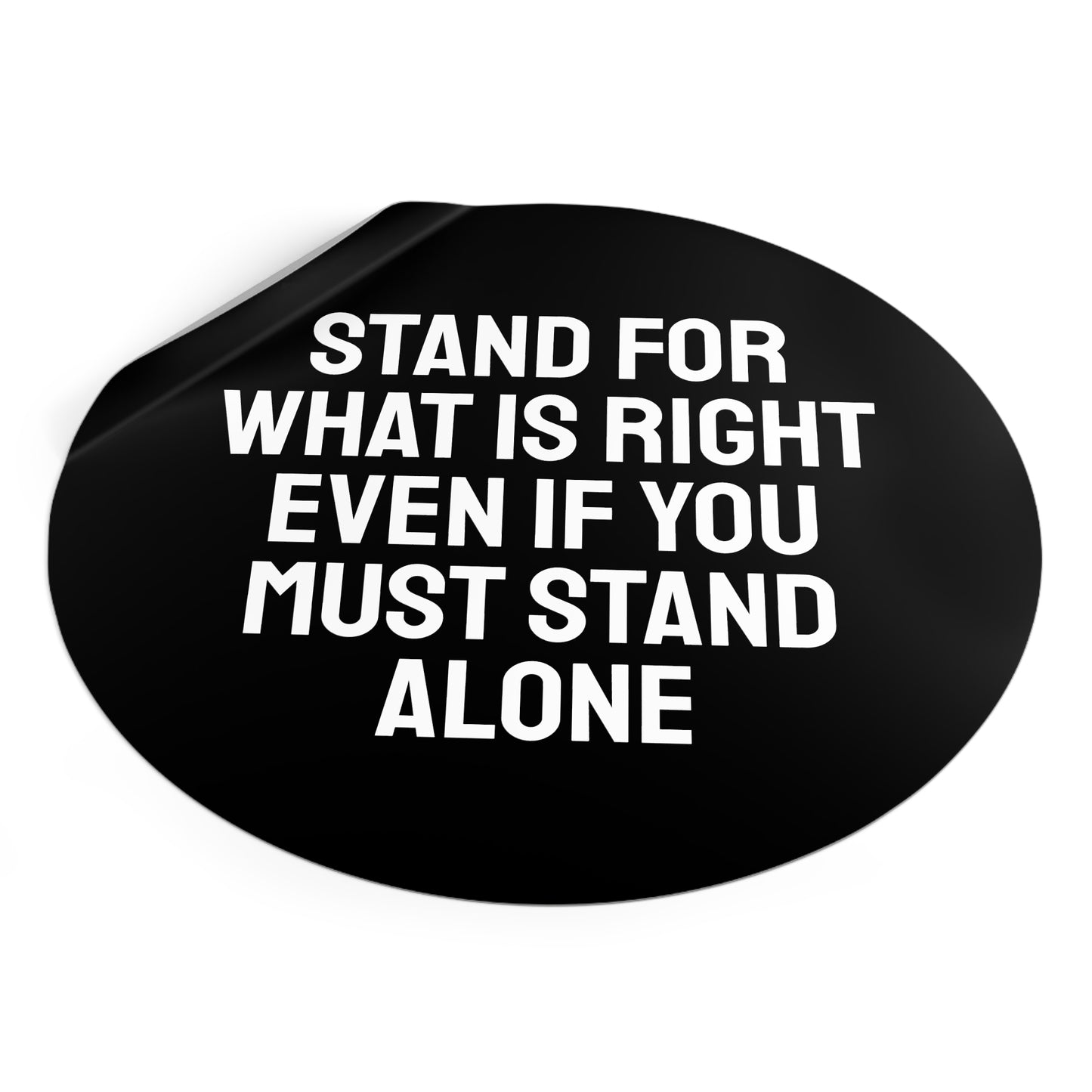 Stand For What Is Right Even If You Must Stand Alone - Round Vinyl Stickers