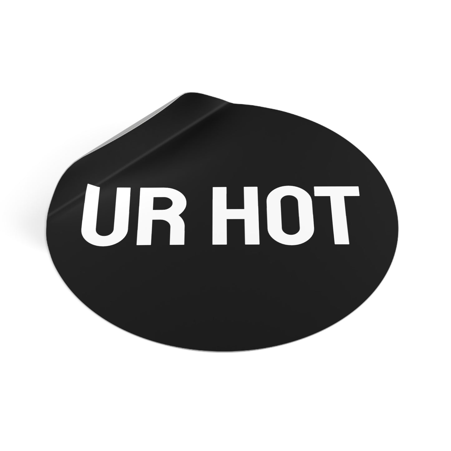 Ur Hot - Round Vinyl Stickers