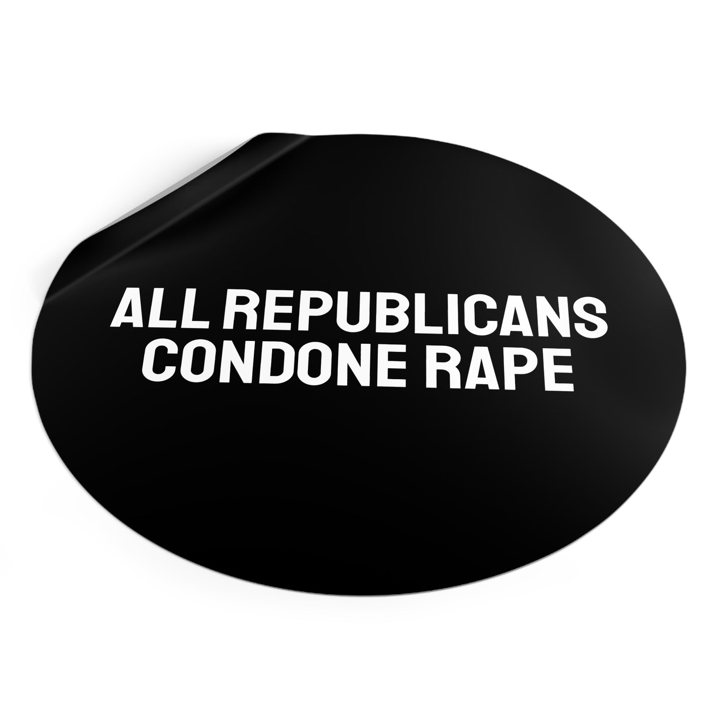 All Republicans Condone Rape - Round Vinyl Stickers