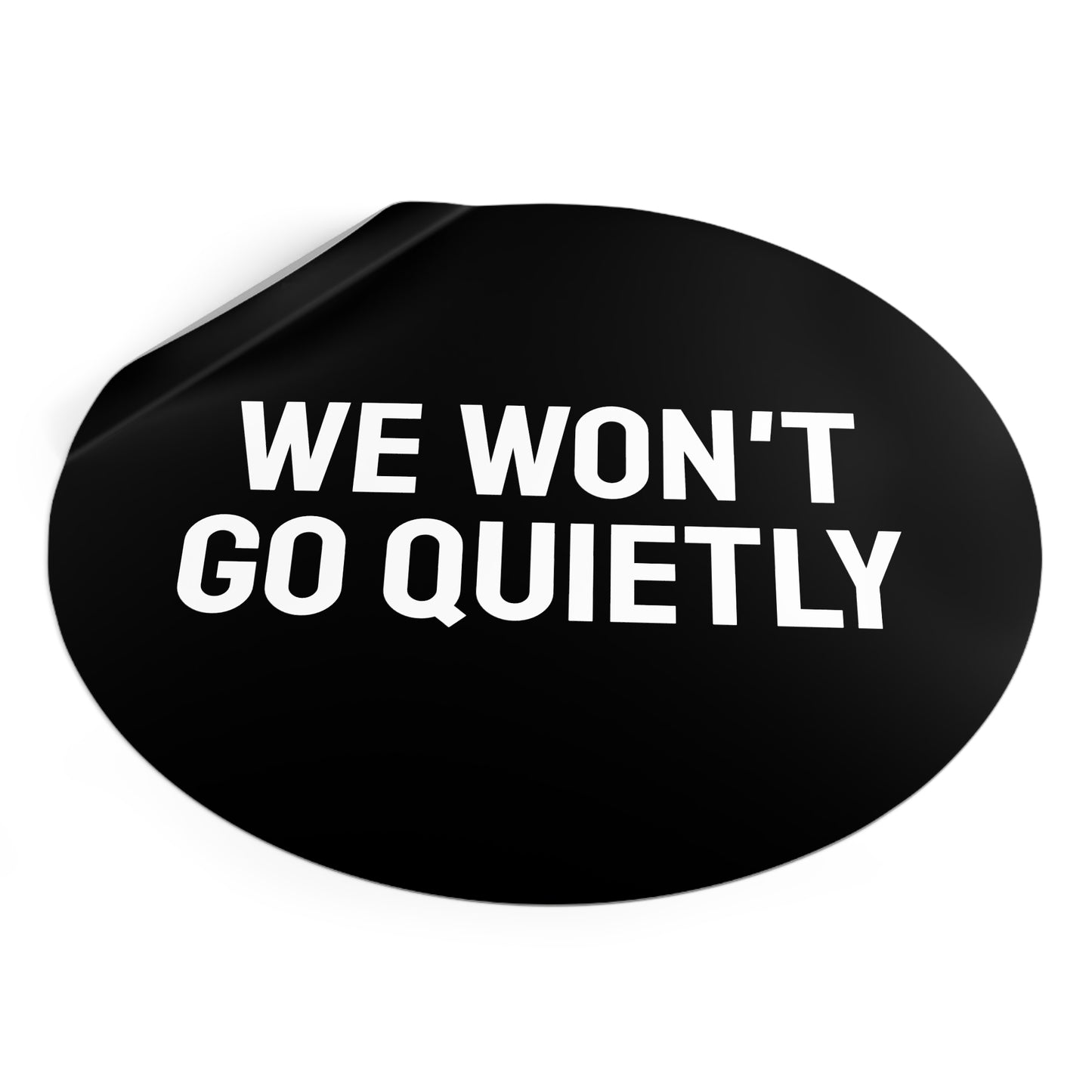 We Won't Go Quietly - Round Vinyl Stickers