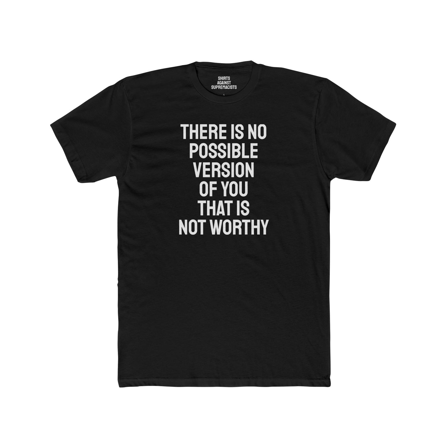 There Is No Possible Version Of You That Is Not Worthy - Unisex Cotton Crew Tee