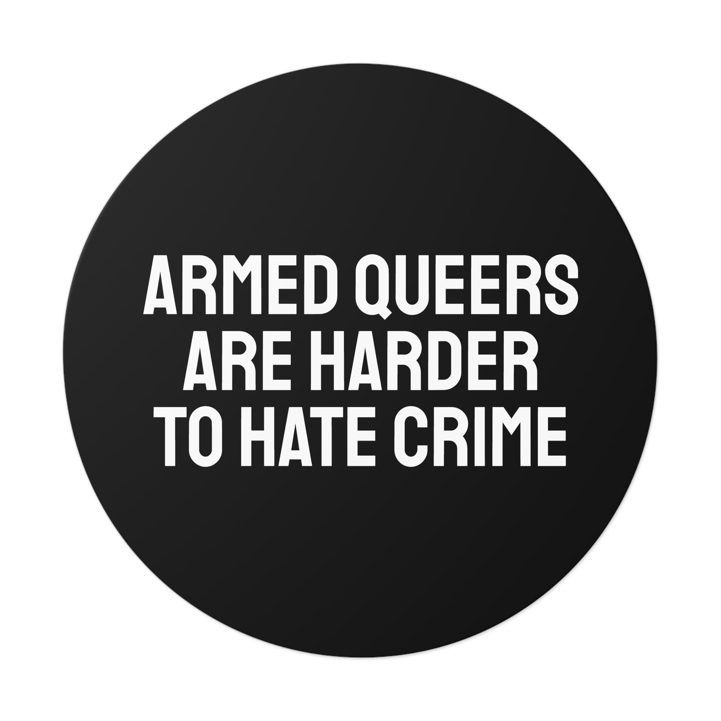 Armed Queers Are Harder To Hate Crime - Round Vinyl Stickers