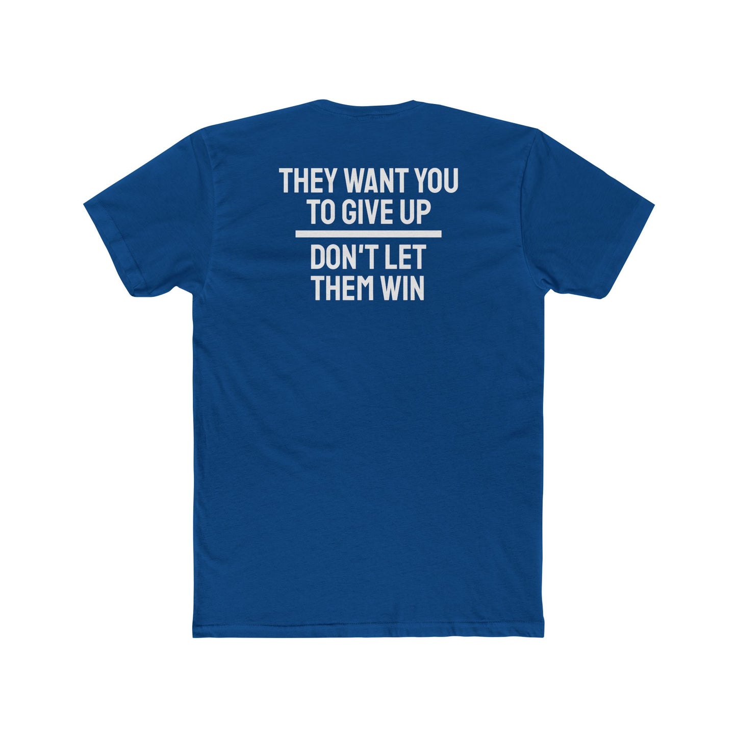 They Want You To Give Up Don't Let Them Win - Unisex Cotton Crew Tee