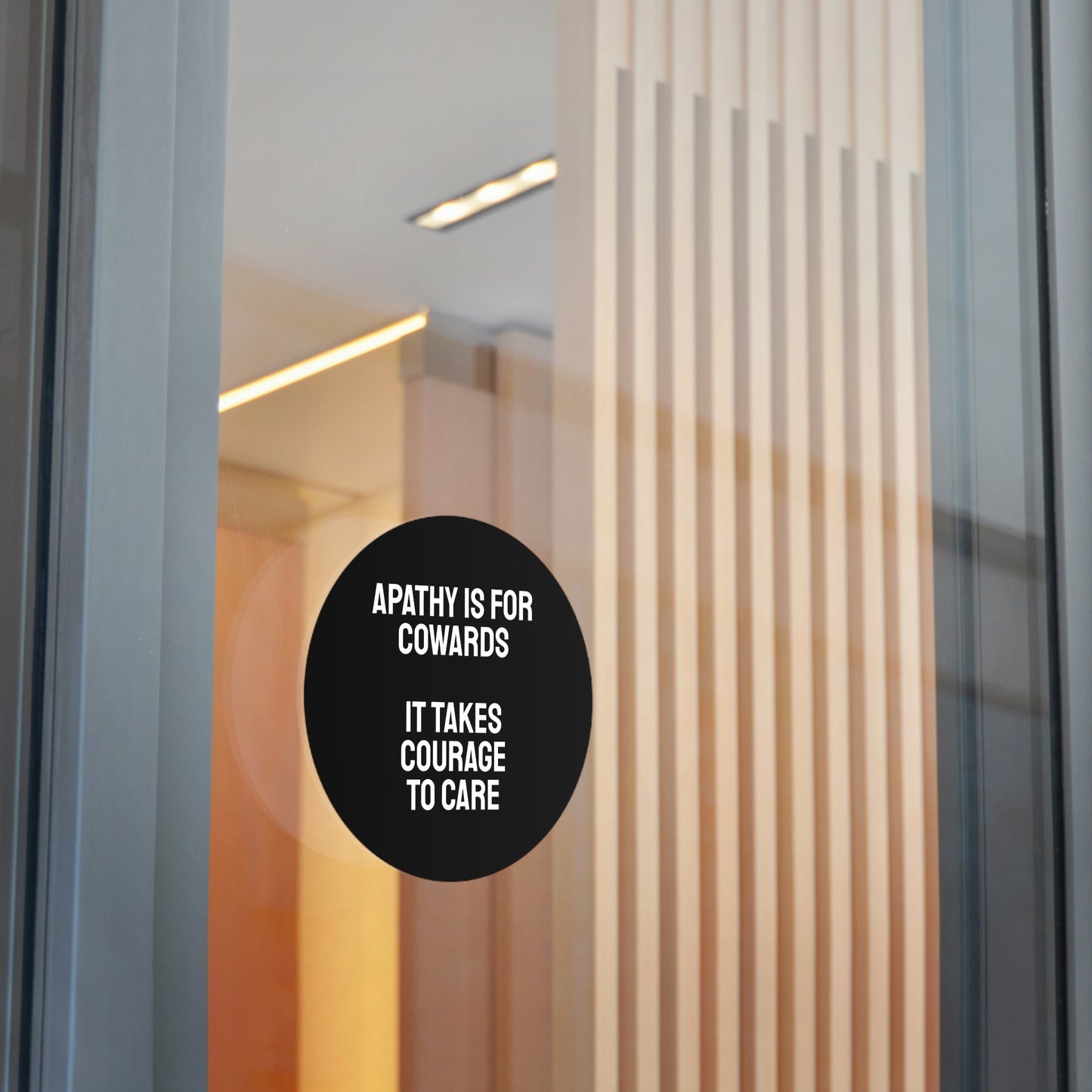 Apathy Is For Cowards It Takes Courage To Care - Round Vinyl Stickers