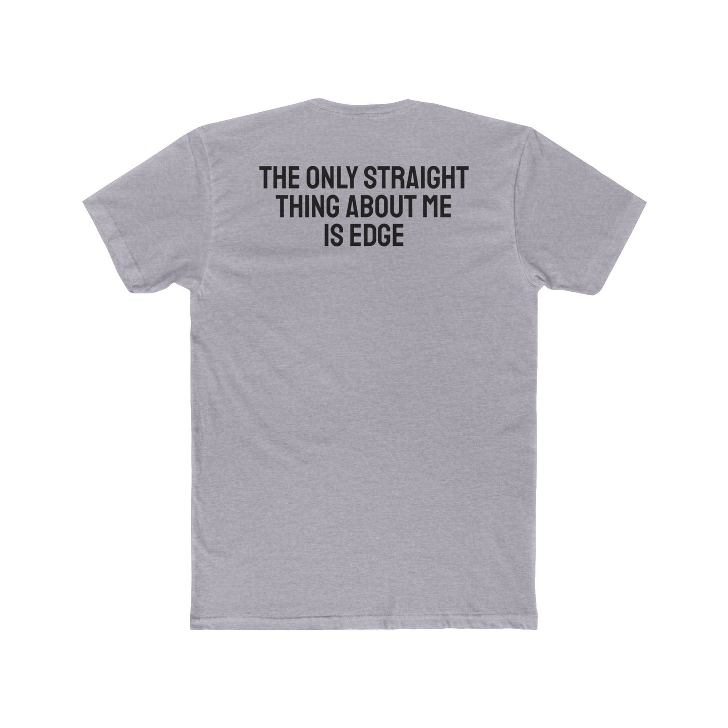 The Only Straight Thing About Me Is Edge - Unisex Cotton Crew Tee
