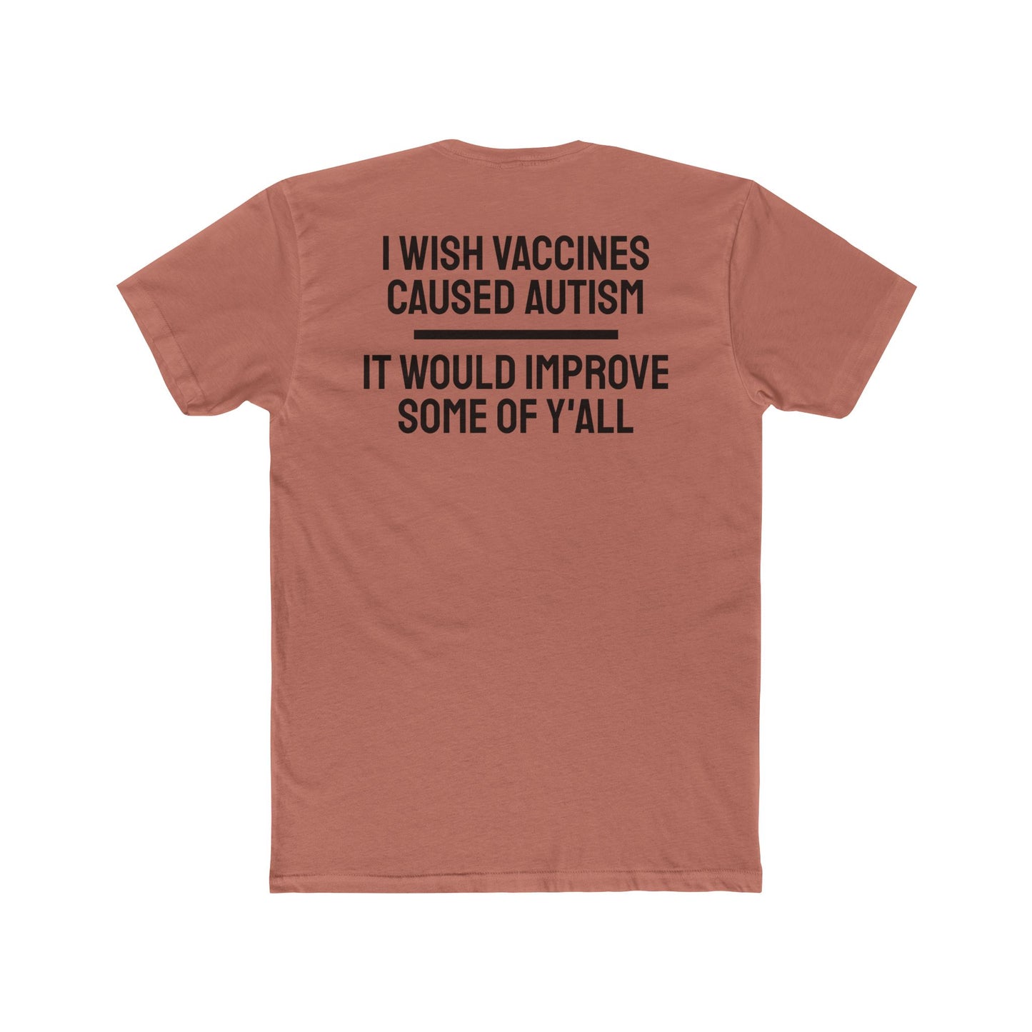 I Wish Vaccines Caused Autism It Would Improve Some Of Y'all - Unisex Cotton Crew Tee