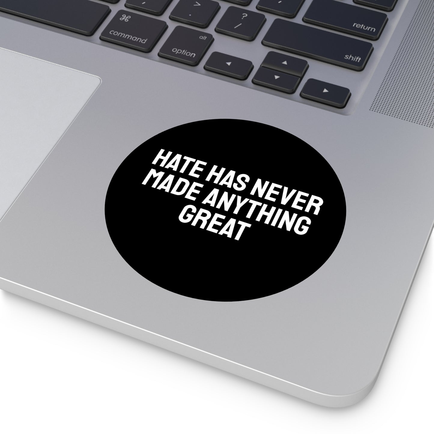 Hate Has Never Made Anything Great - Round Vinyl Stickers