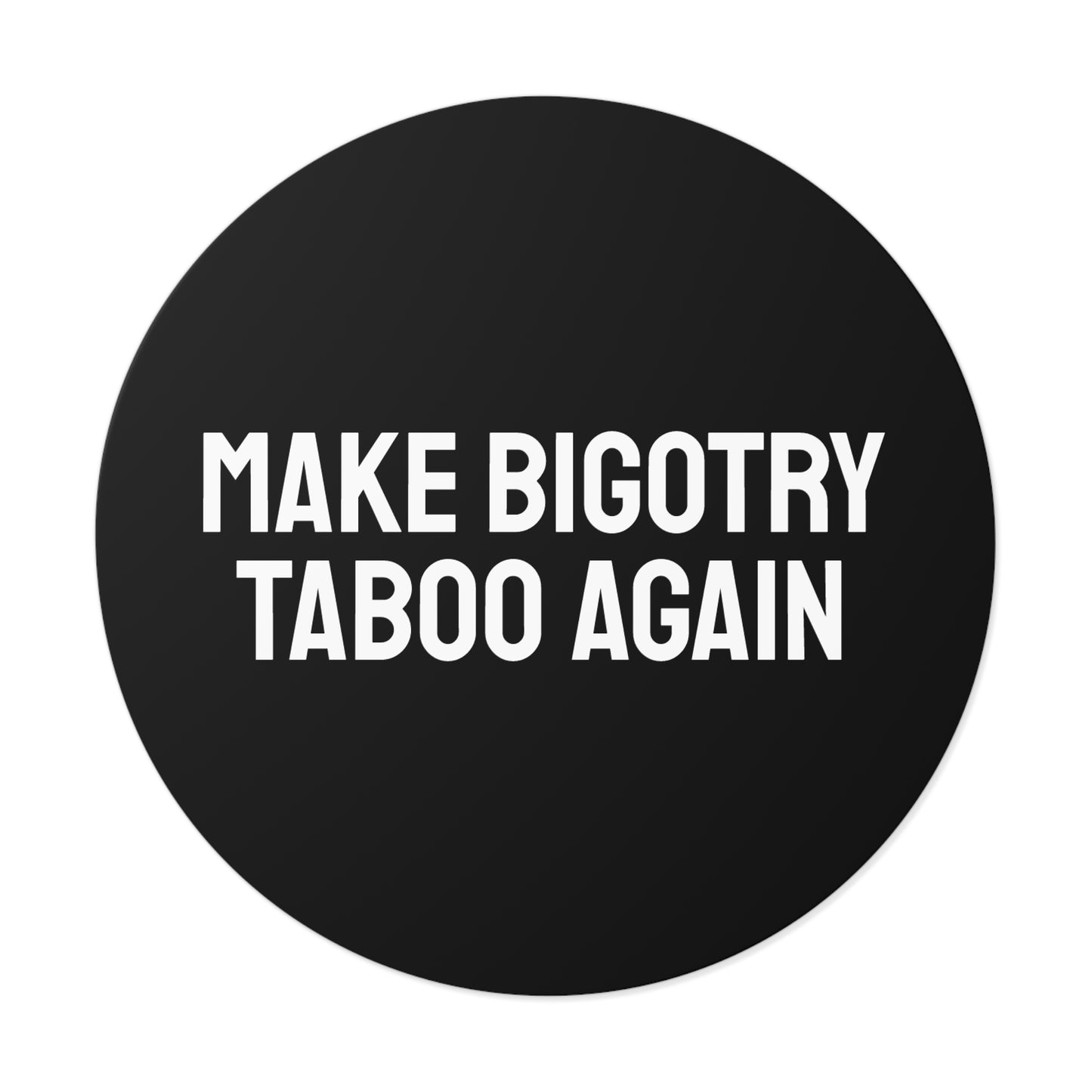 Make Bigotry Taboo Again - Round Vinyl Stickers